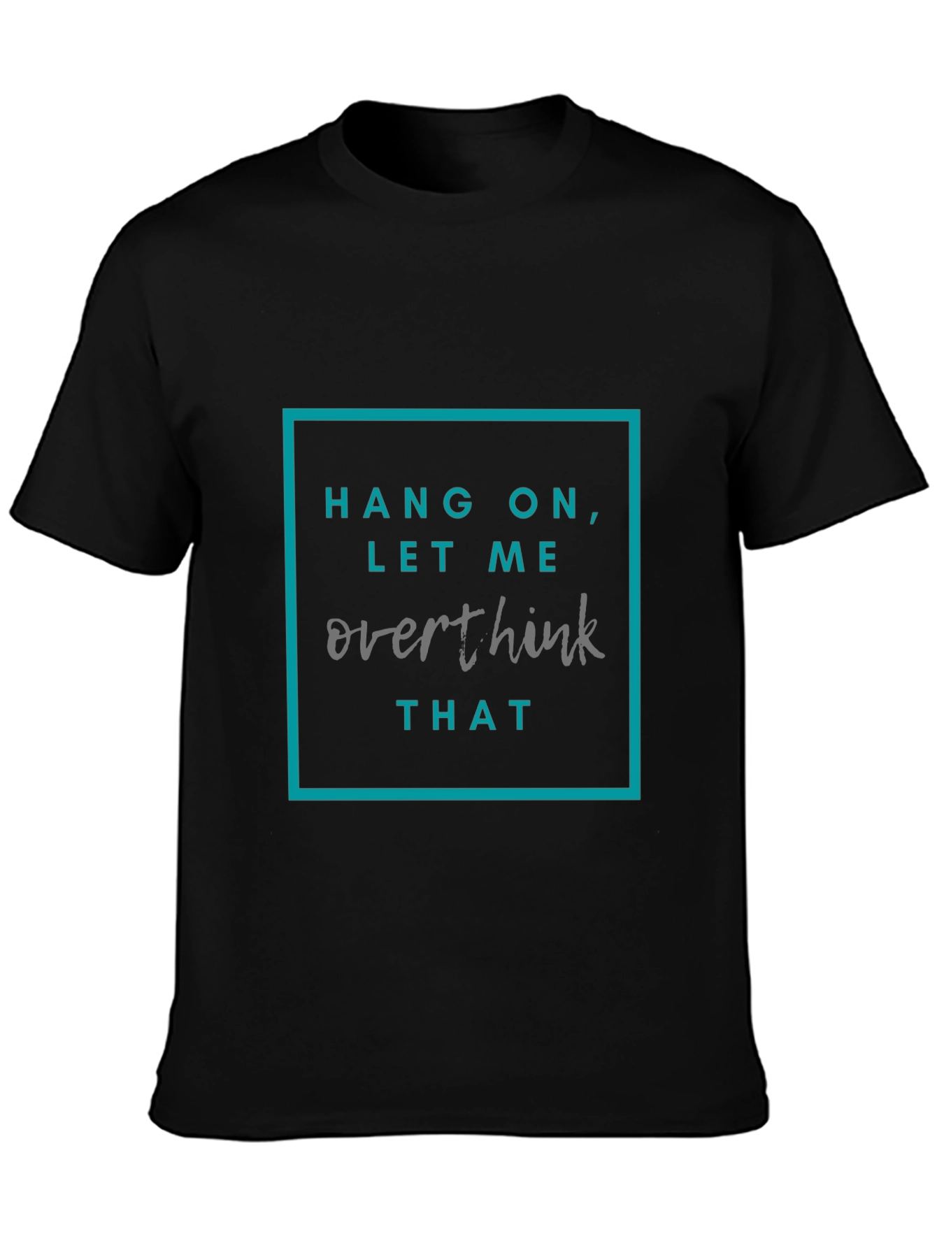 Hang On Let Me Overthink That T-Shirt