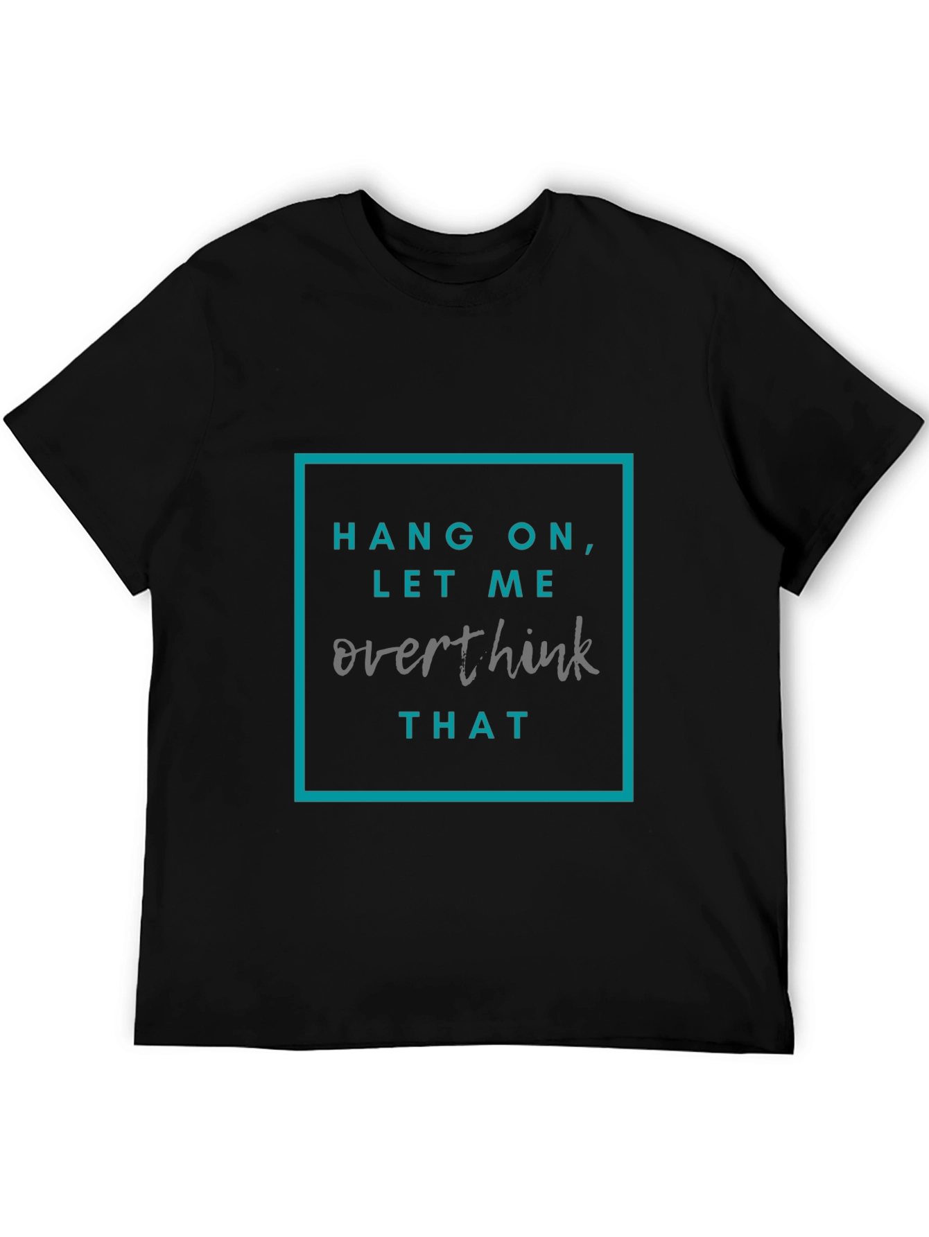 Hang On Let Me Overthink That T-Shirt