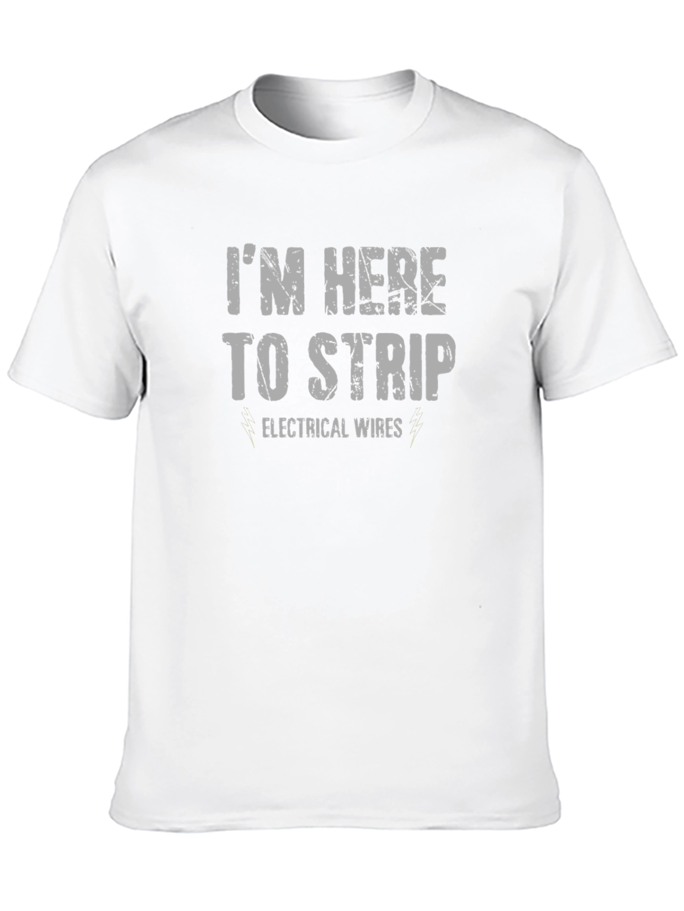 Im Here to Strip Electrical Wires Funny T-Shirt