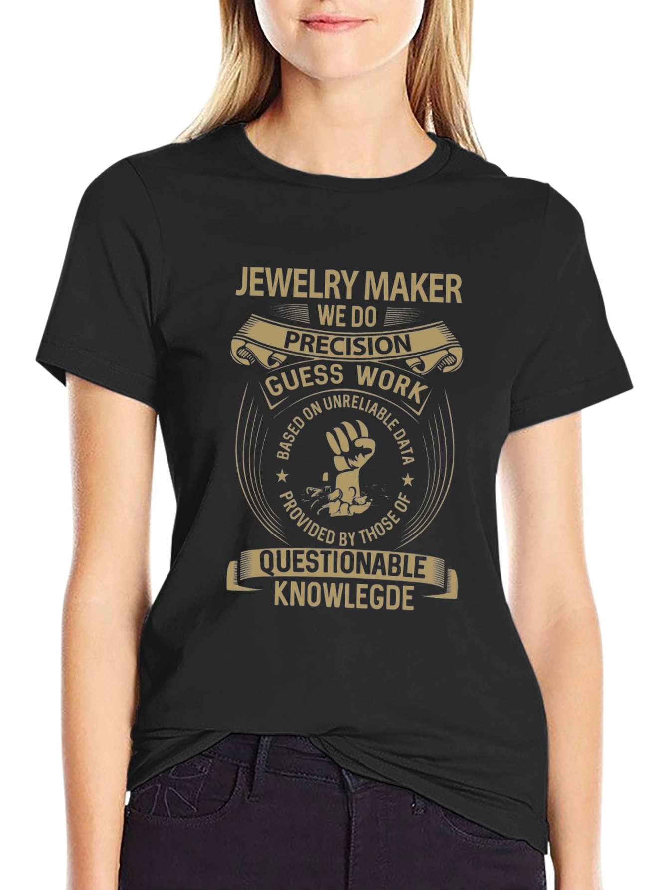 Jewelry Maker T-Shirt - Precision Guess Work Design
