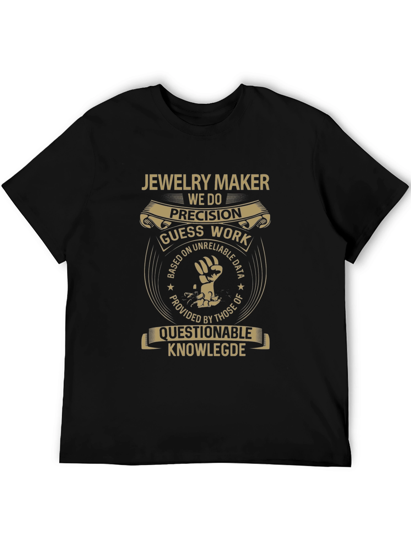 Jewelry Maker T-Shirt - Precision Guess Work Design