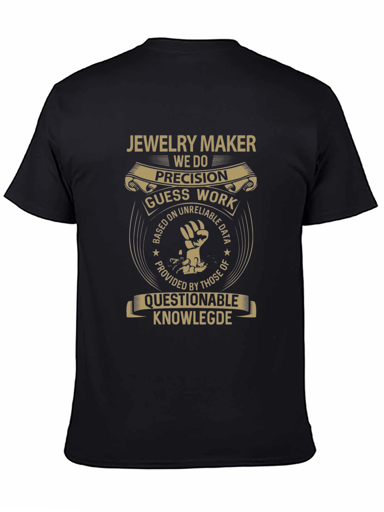 Jewelry Maker T-Shirt - Precision Guess Work Design