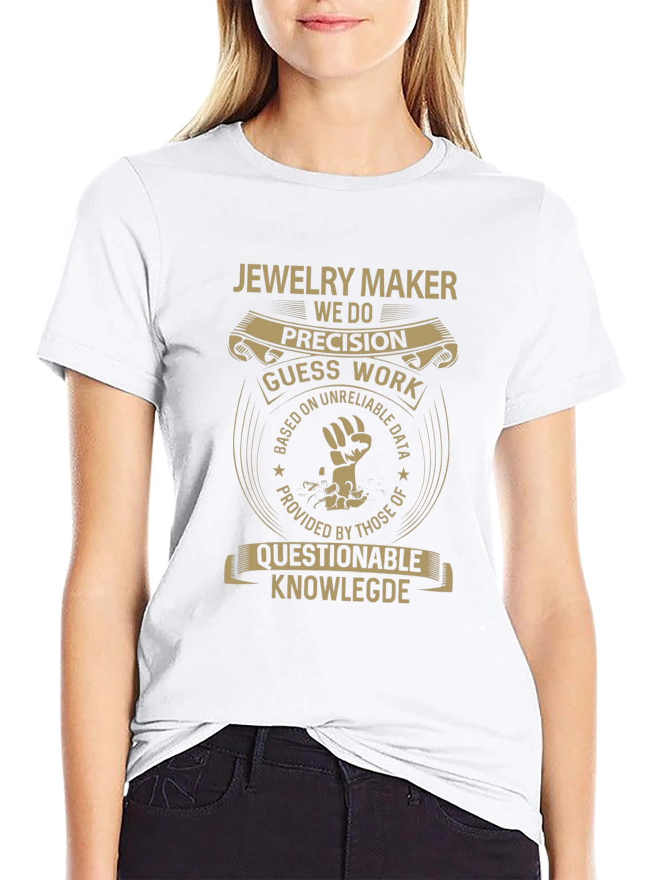 Jewelry Maker T-Shirt - Precision Guess Work Design
