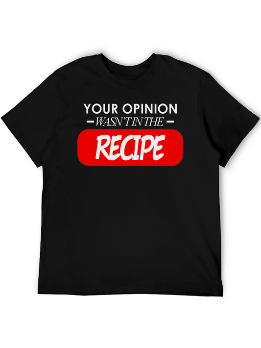 Your Opinion Wasnt in the Recipe - Black T-Shirt