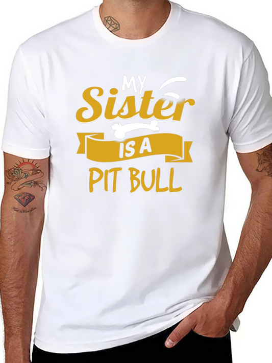 My Sister Is A Pit Bull T-Shirt - Novelty Tee
