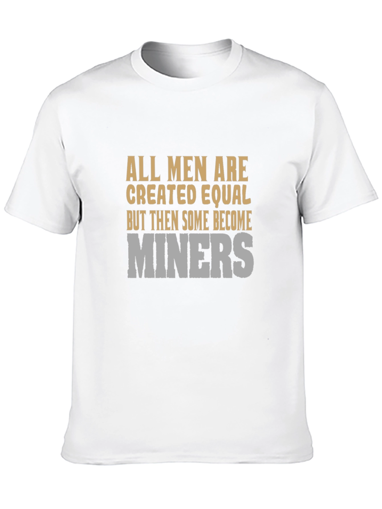 All Men Are Created Equal Miner Graphic T-Shirt