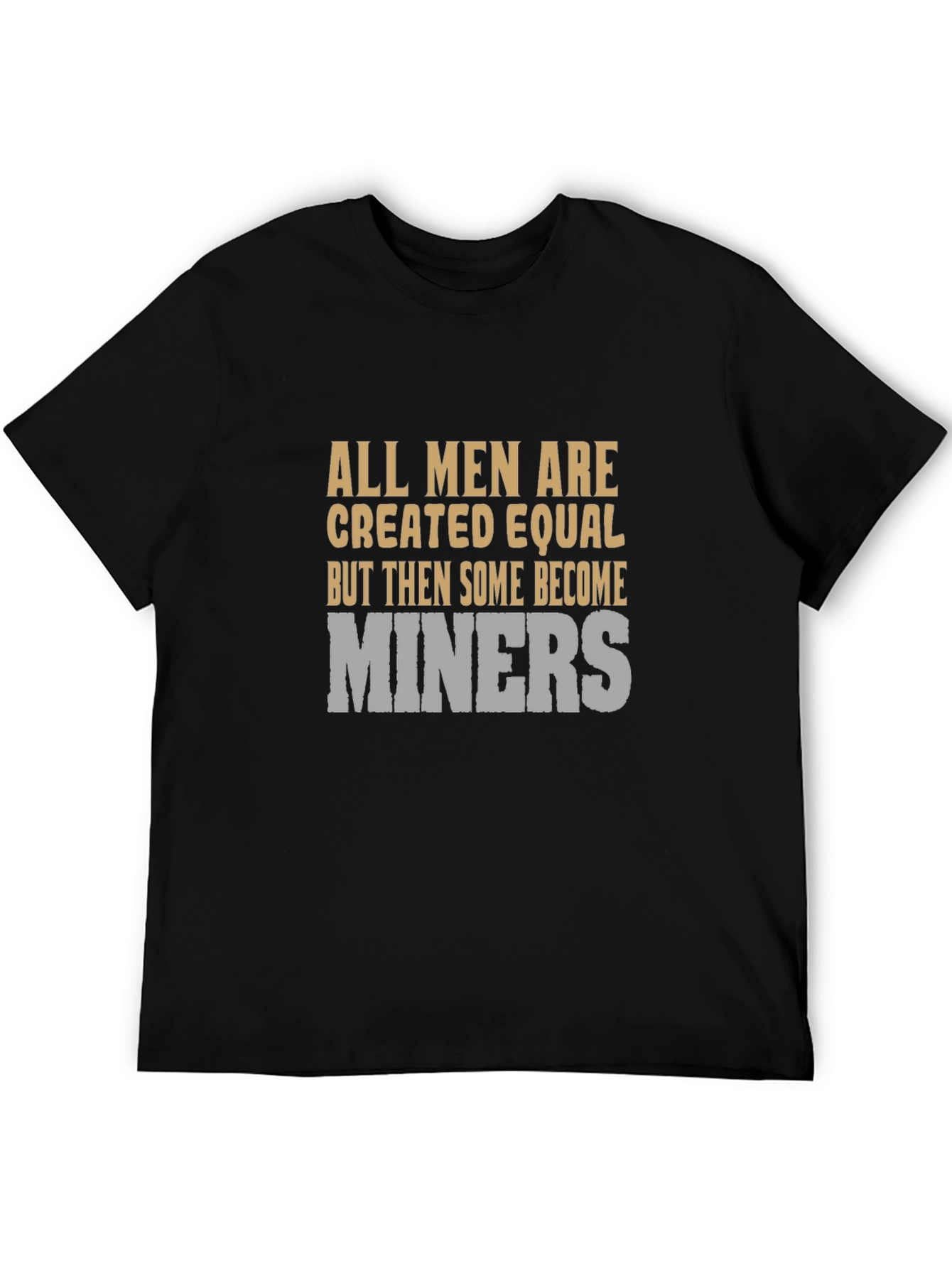 All Men Are Created Equal Miner Graphic T-Shirt