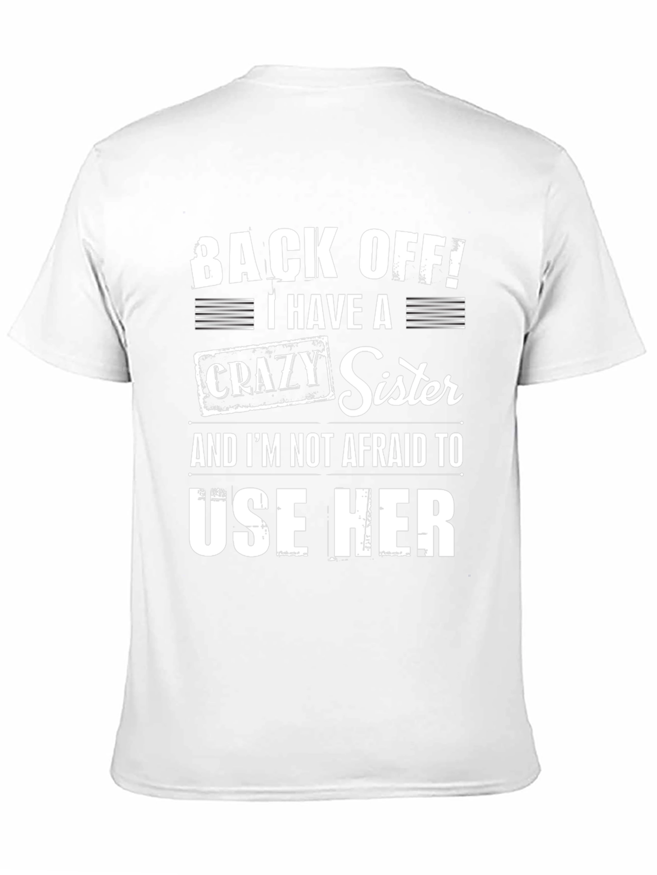 Back Off I Have a Crazy Sister T-Shirt