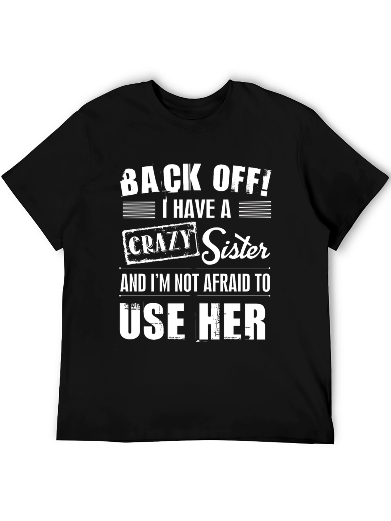 Back Off I Have a Crazy Sister T-Shirt