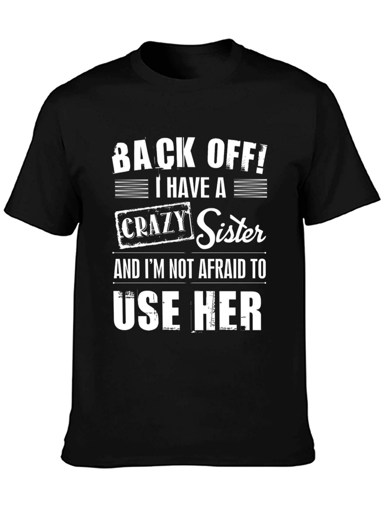 Back Off I Have a Crazy Sister T-Shirt