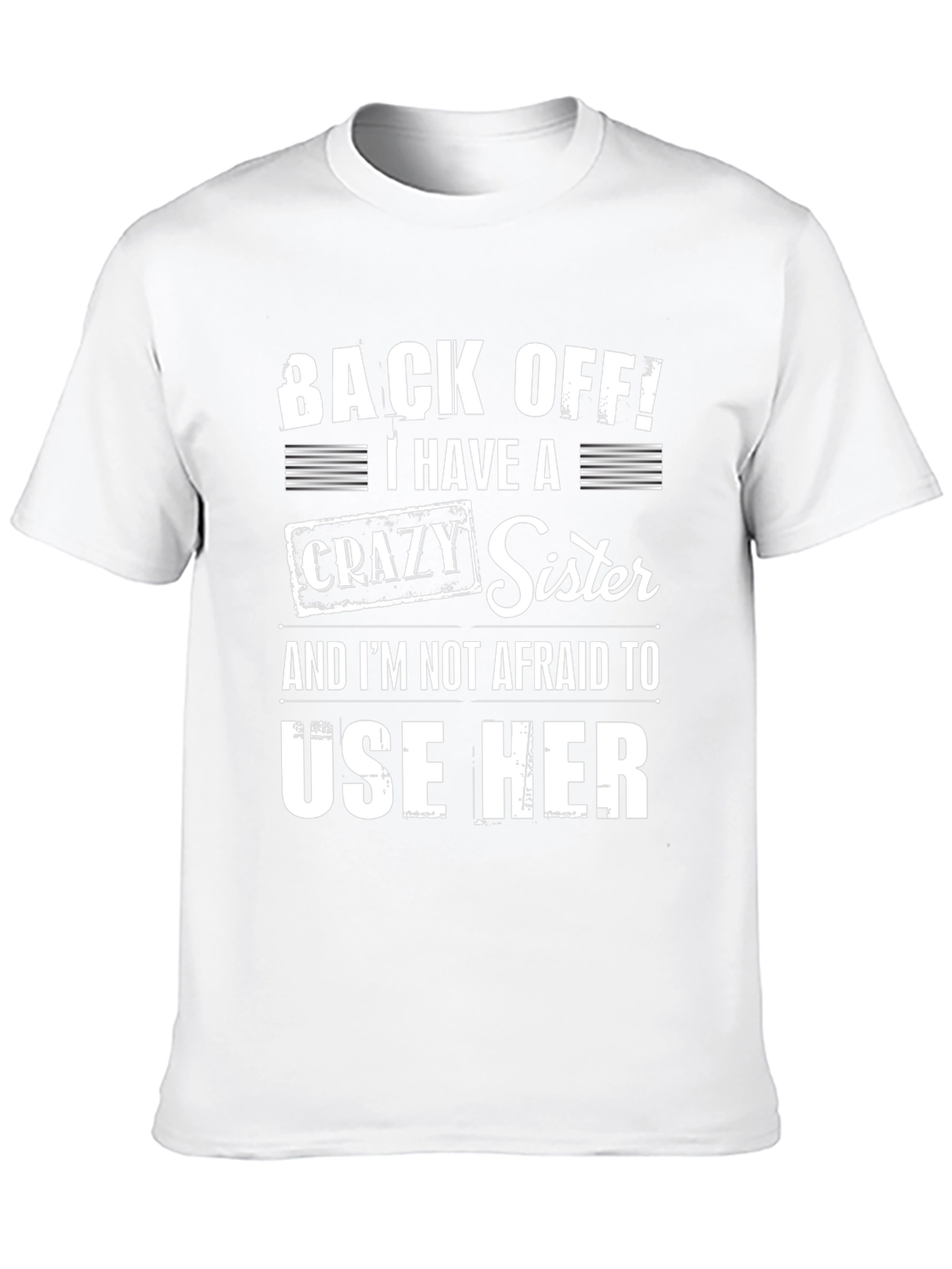 Back Off I Have a Crazy Sister T-Shirt