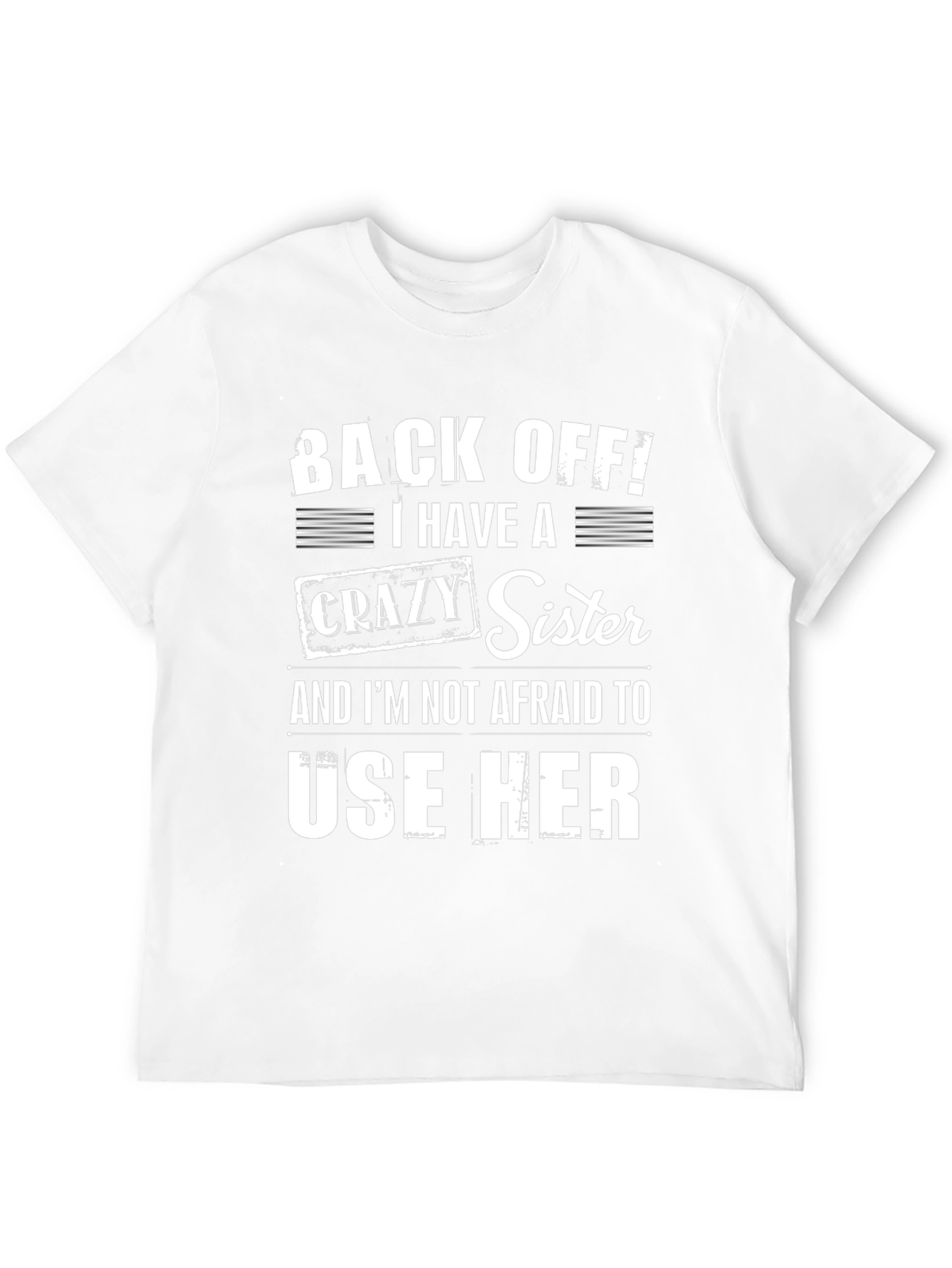 Back Off I Have a Crazy Sister T-Shirt