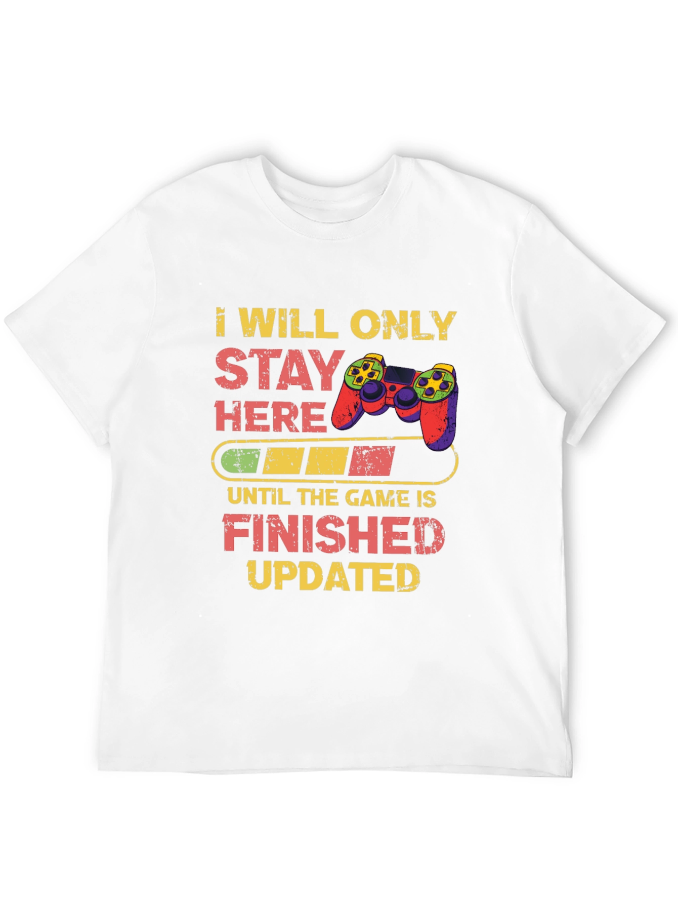 Gamers Tee: I Will Only Stay Here