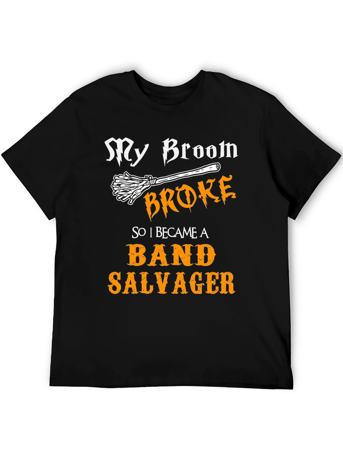Band Salvager T-Shirt - My Broom Broke