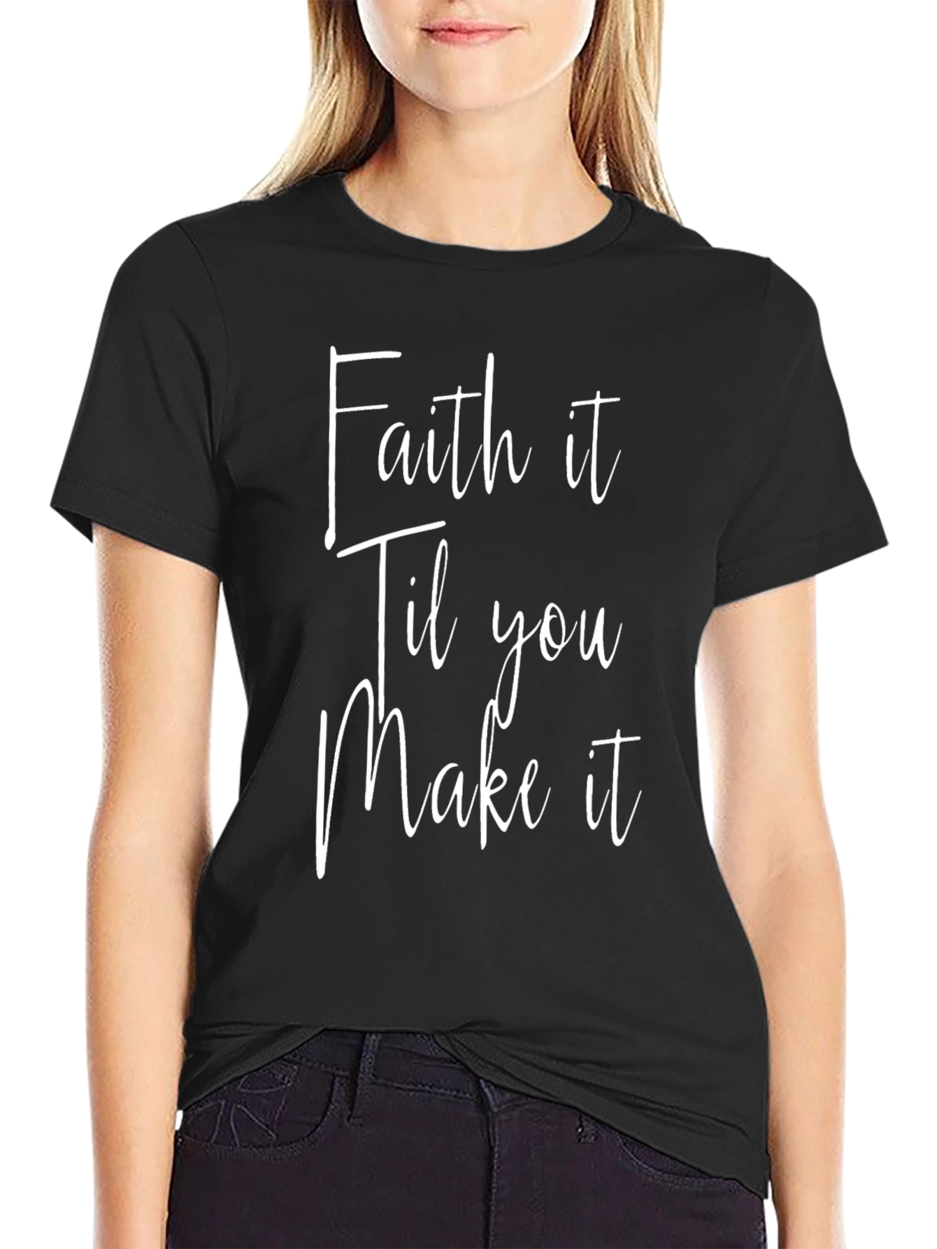 Faith It Til You Make It Black T-Shirt