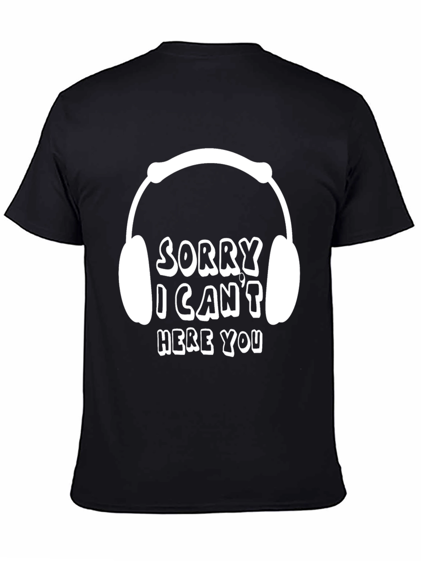 Sorry I Cant Hear You T-Shirt