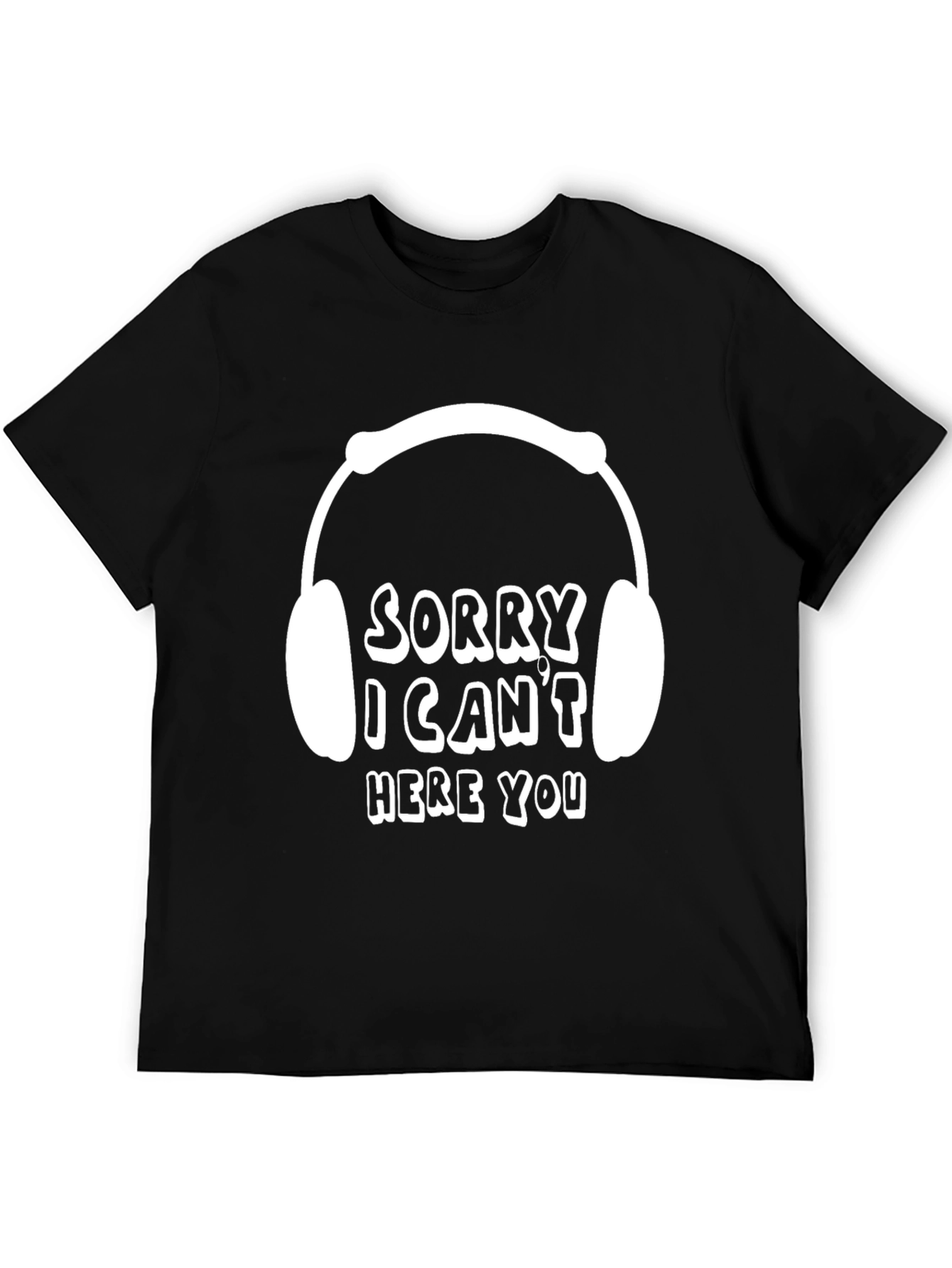 Sorry I Cant Hear You T-Shirt