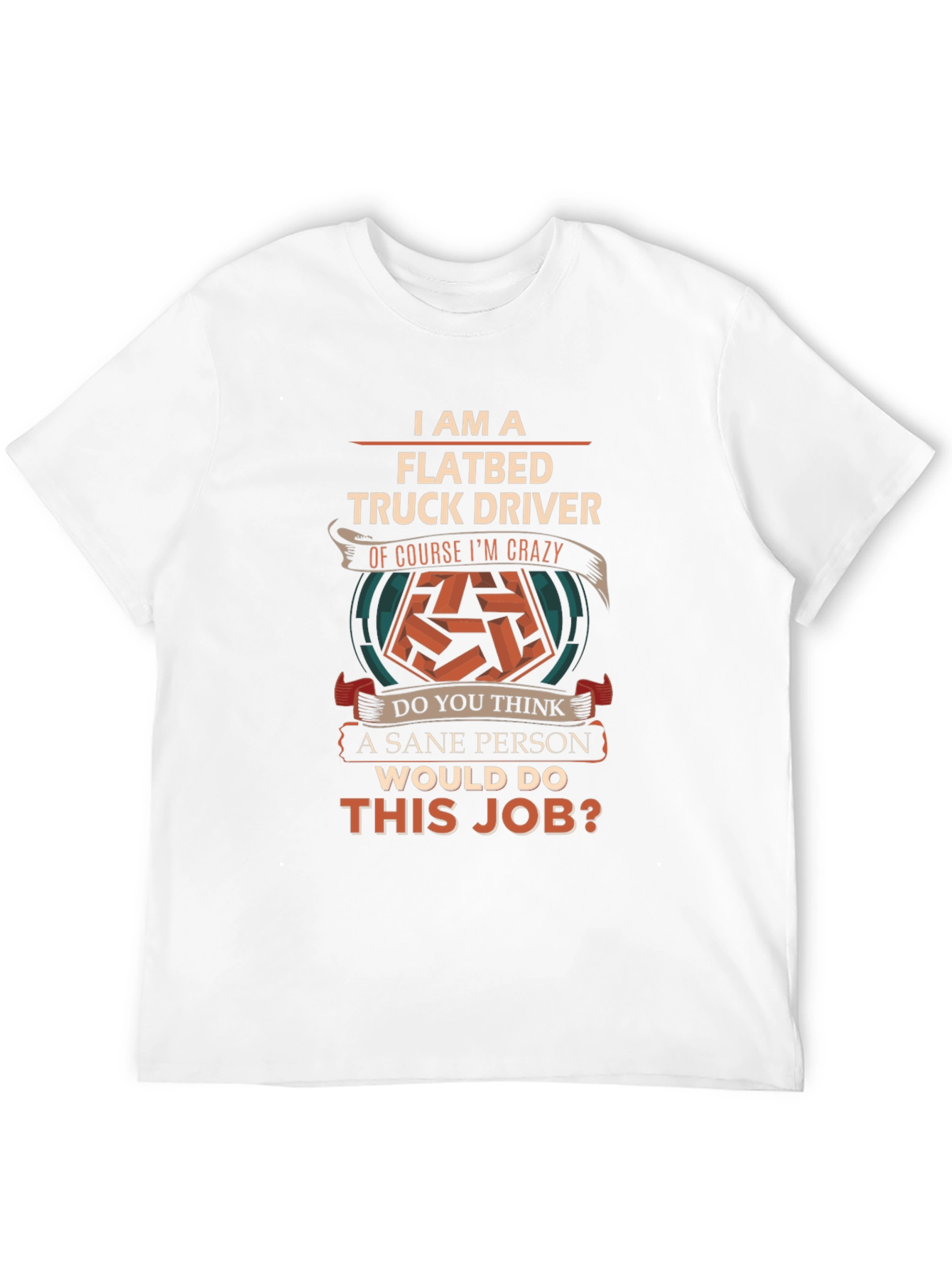Flatbed Truck Driver Crazy Job T-Shirt