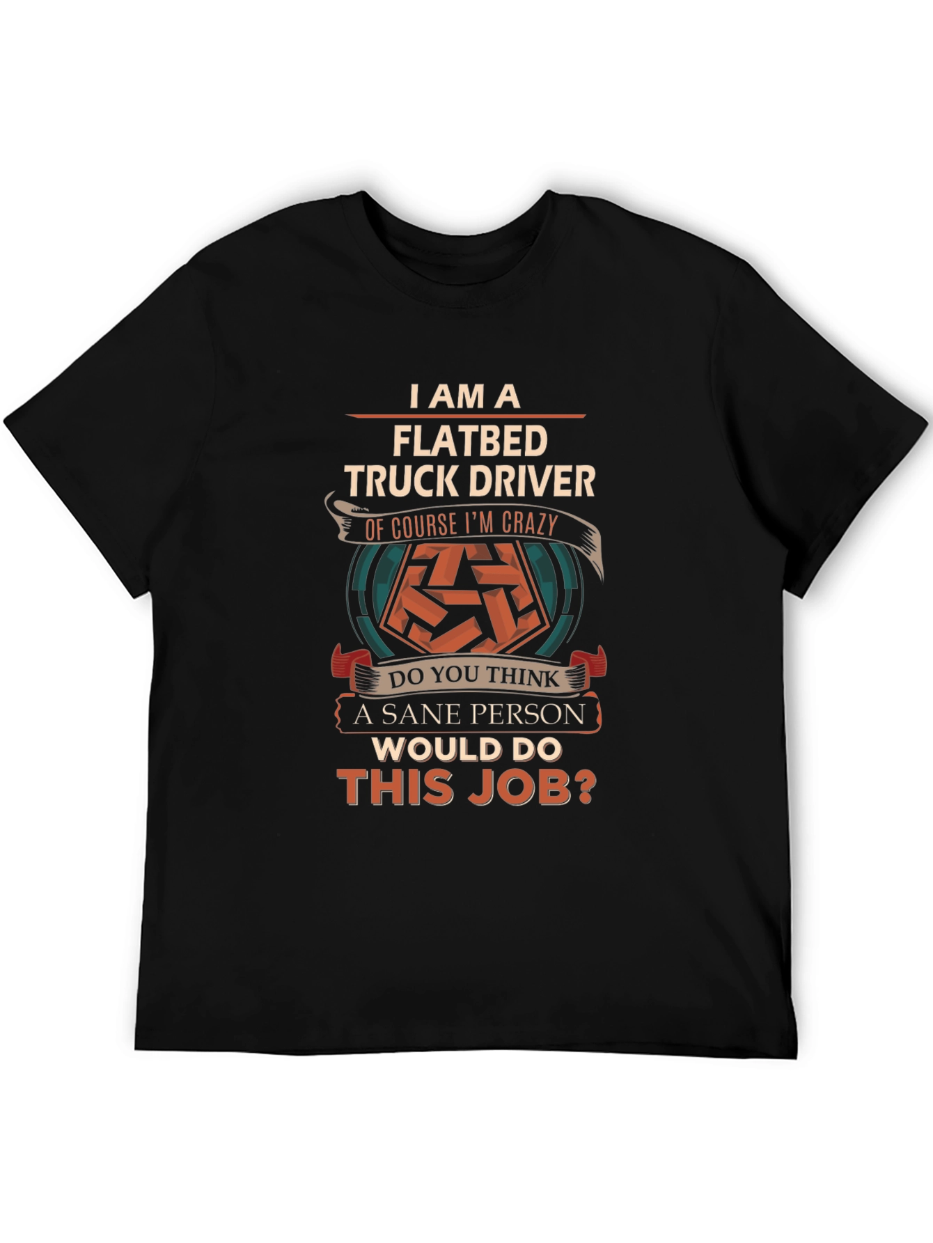 Flatbed Truck Driver Crazy Job T-Shirt