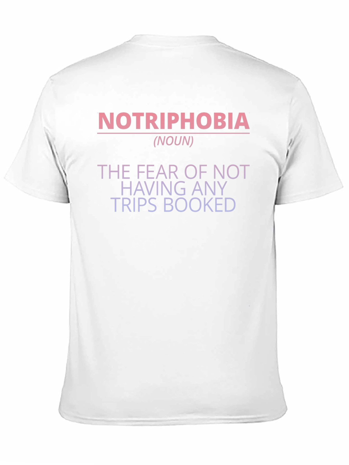 Notriphobia T-Shirt - The Fear of No Trips Booked