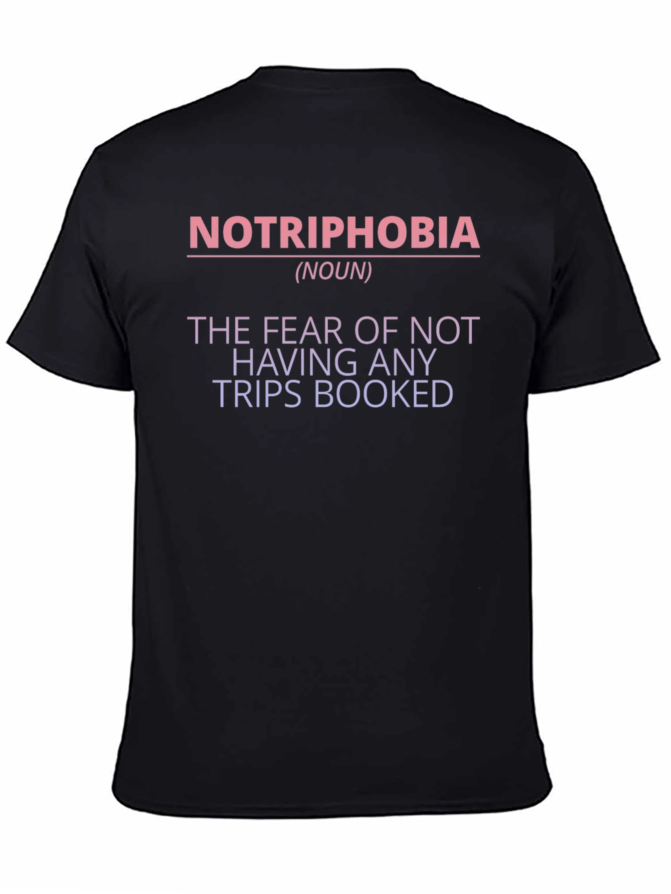Notriphobia T-Shirt - The Fear of No Trips Booked