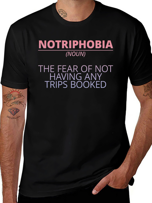 Notriphobia T-Shirt - The Fear of No Trips Booked