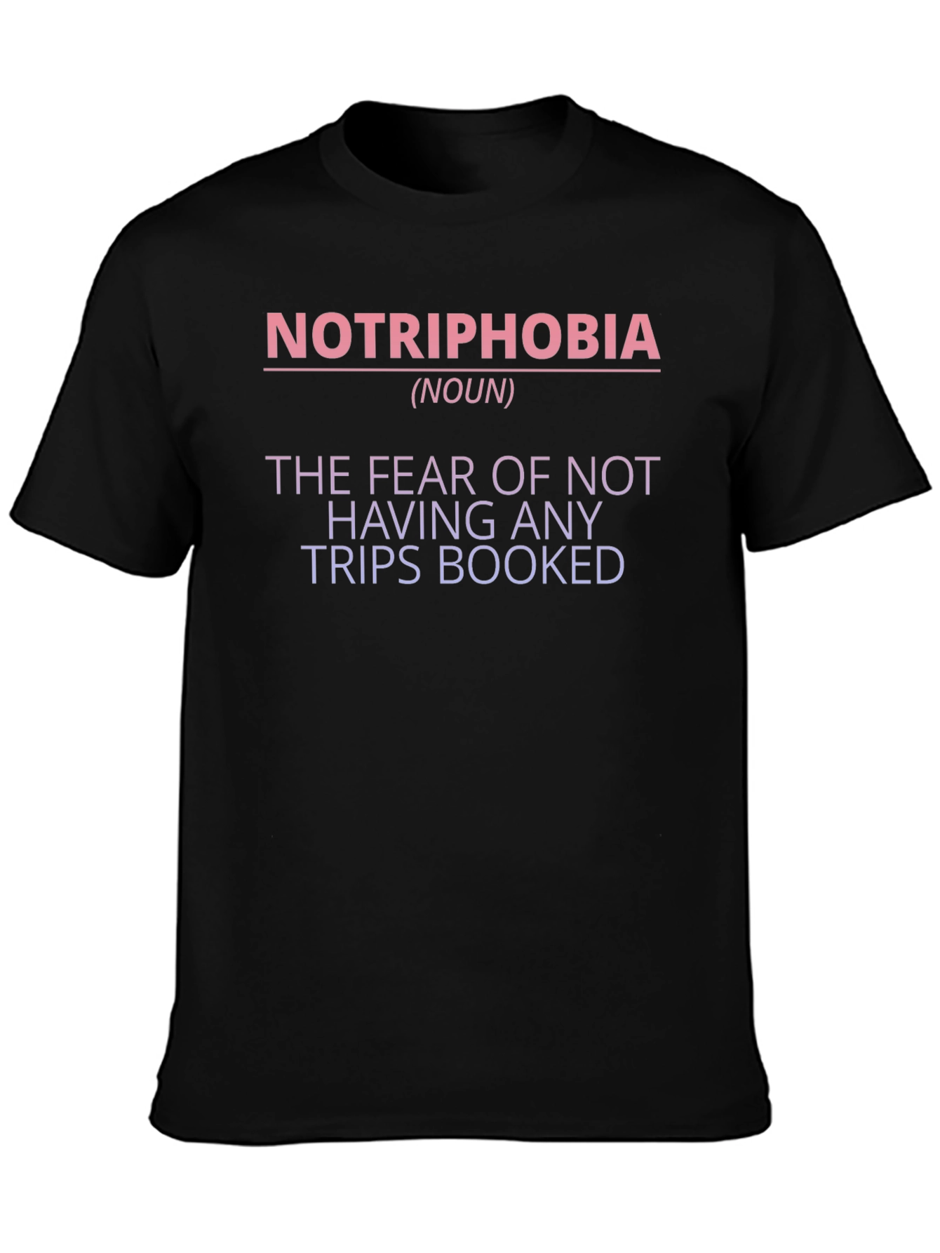 Notriphobia T-Shirt - The Fear of No Trips Booked