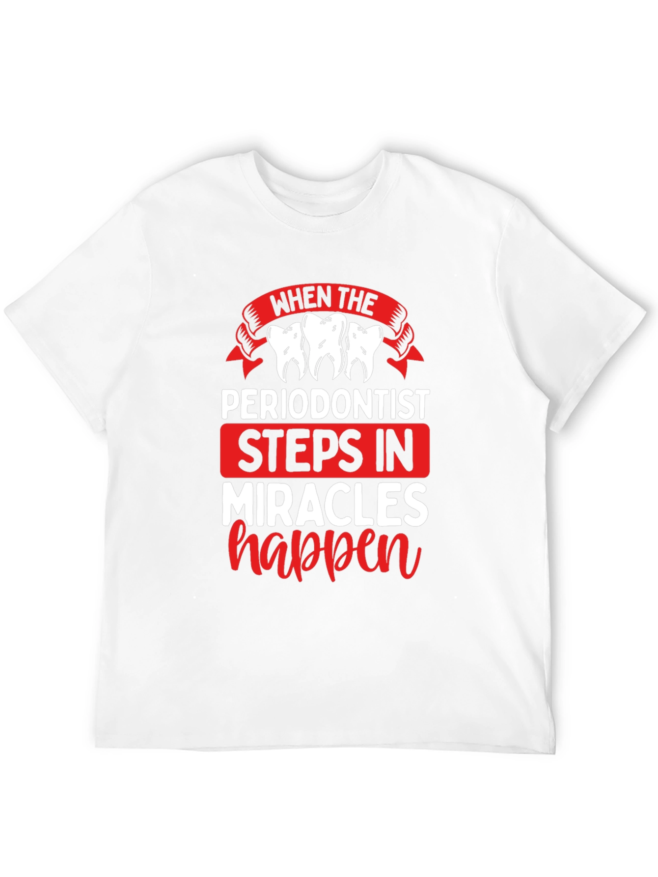 Periodontist Miracles Happen T-Shirt