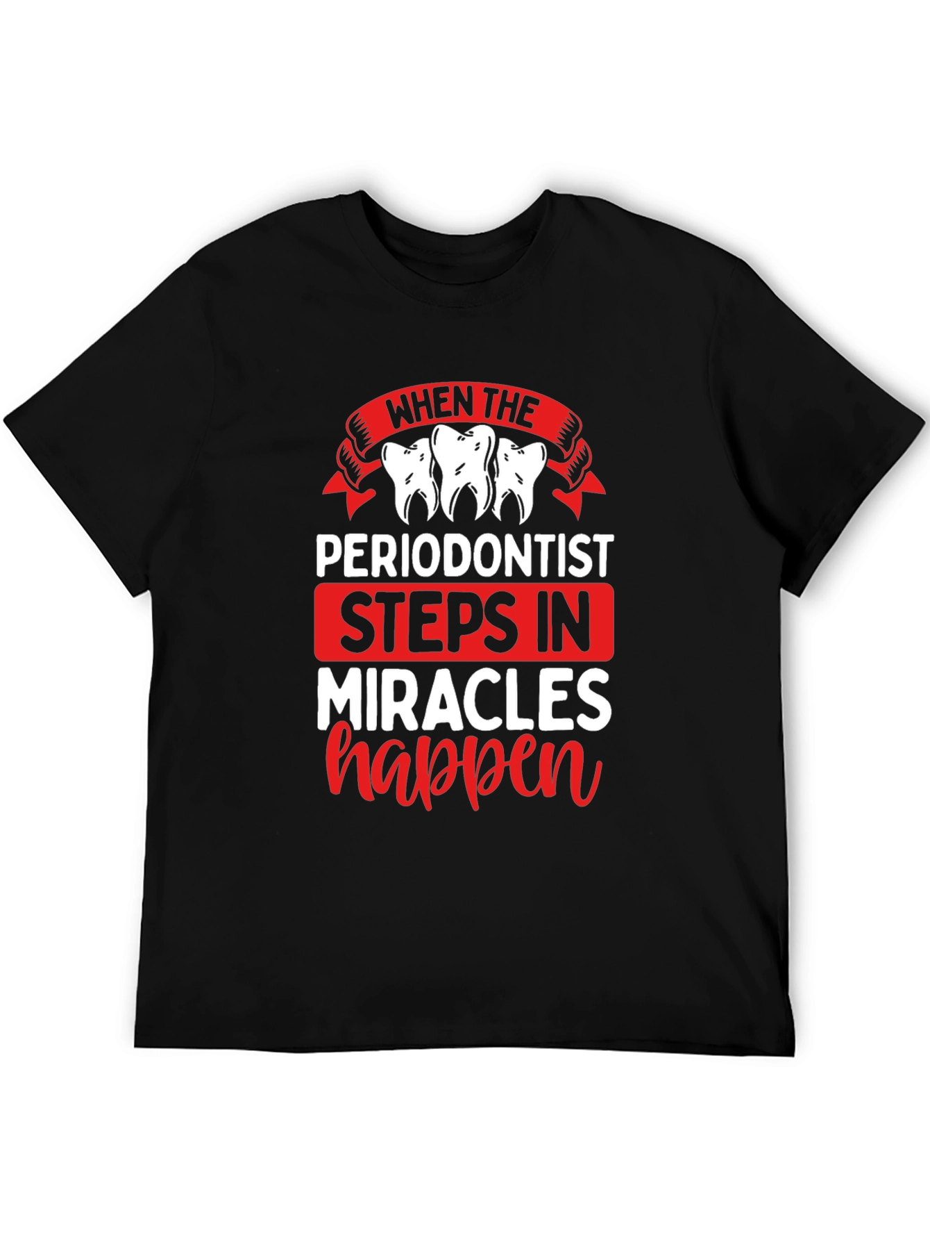 Periodontist Miracles Happen T-Shirt