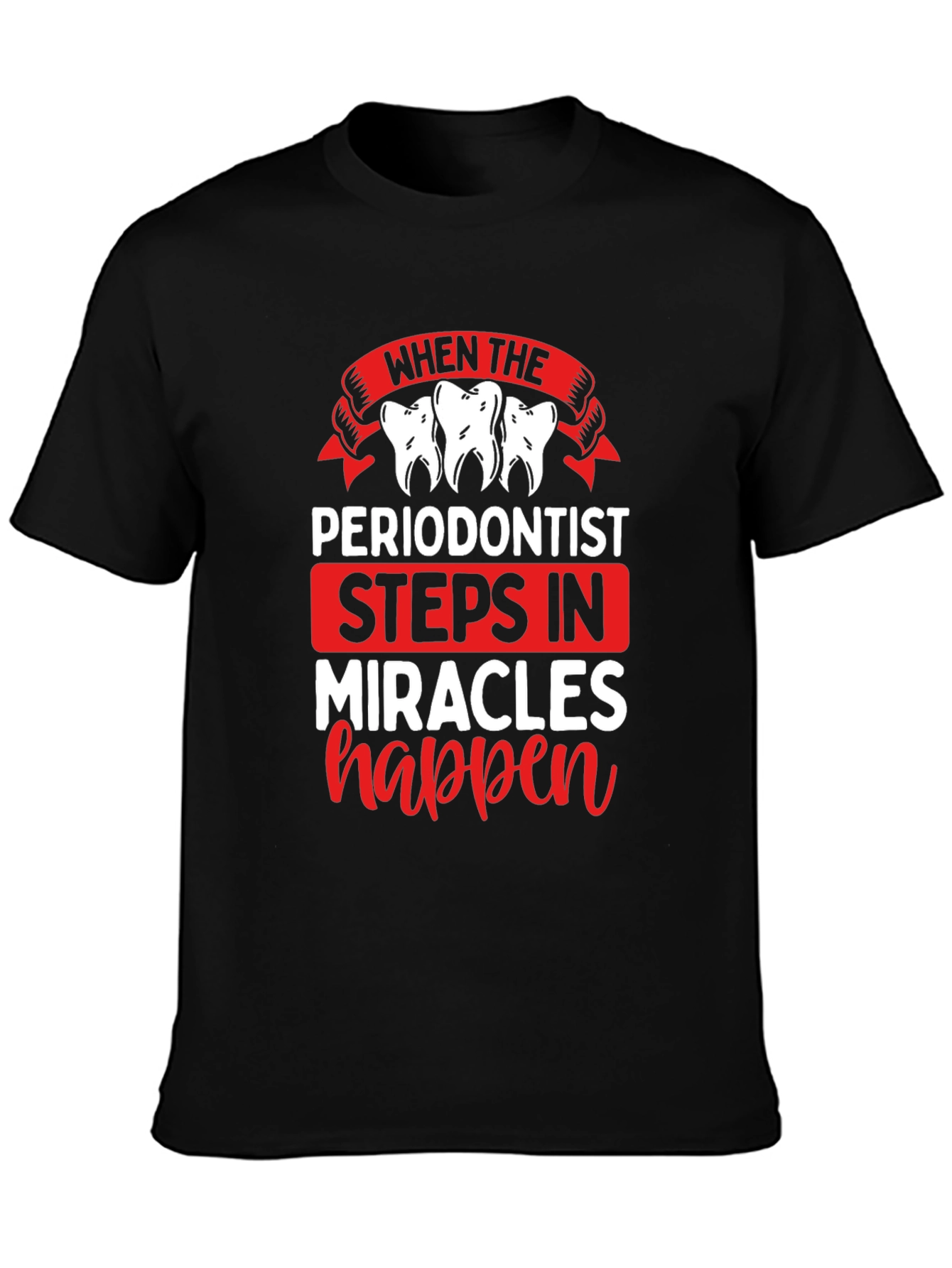 Periodontist Miracles Happen T-Shirt