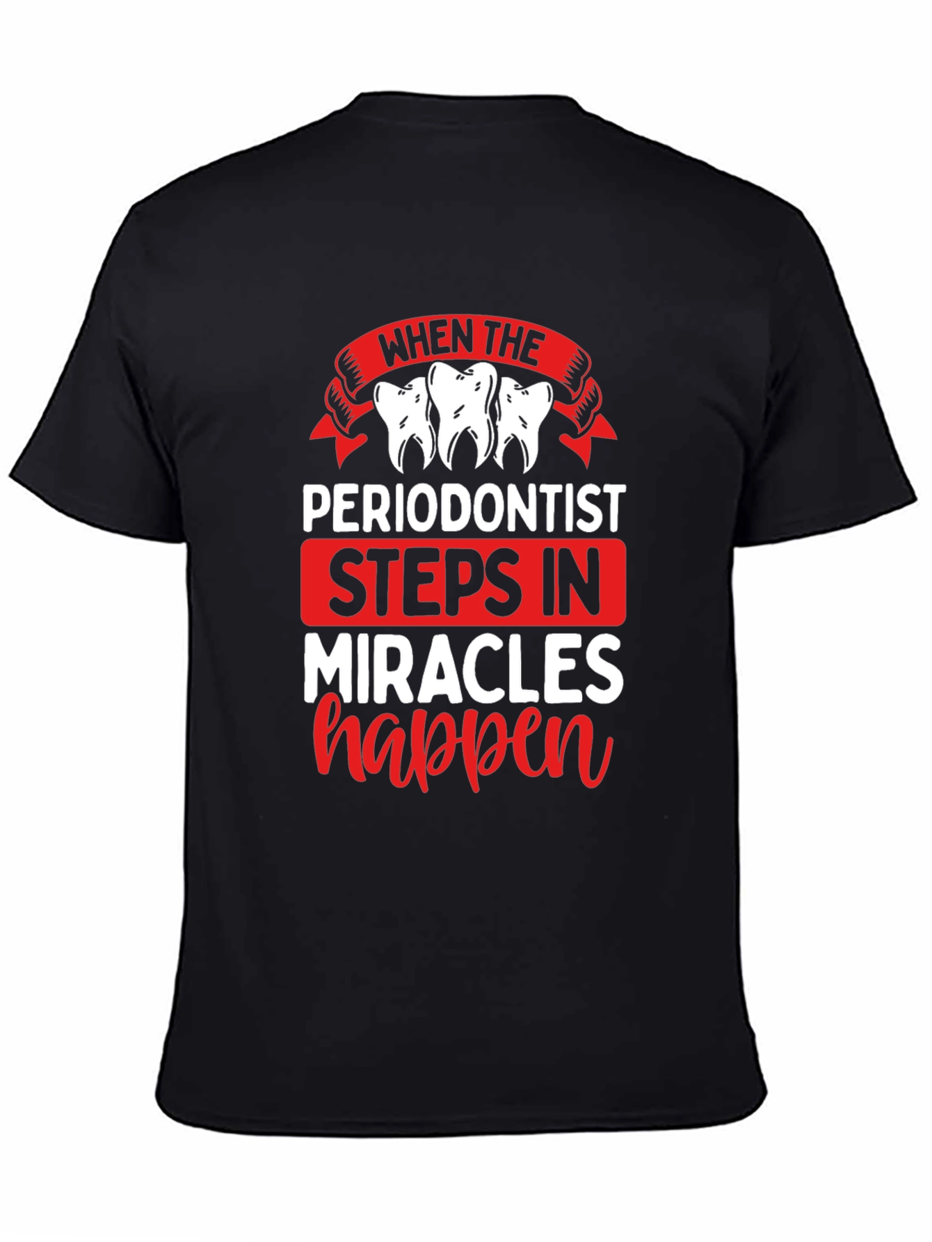 Periodontist Miracles Happen T-Shirt