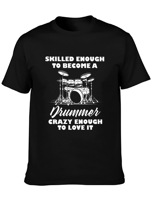 Drummer T-Shirt - Skilled Enough Crazy Enough to Love It