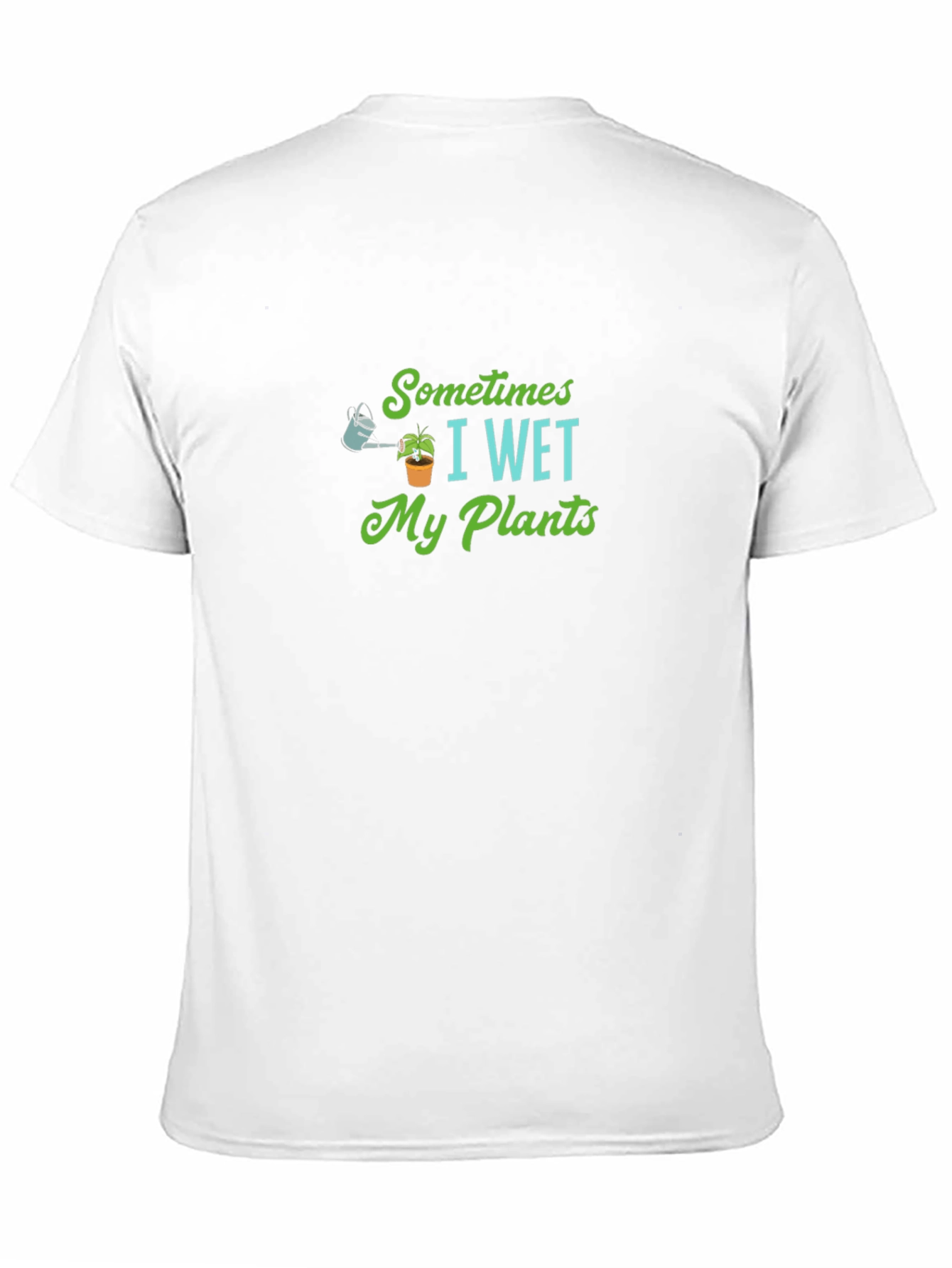 Sometimes I Wet My Plants T-Shirt