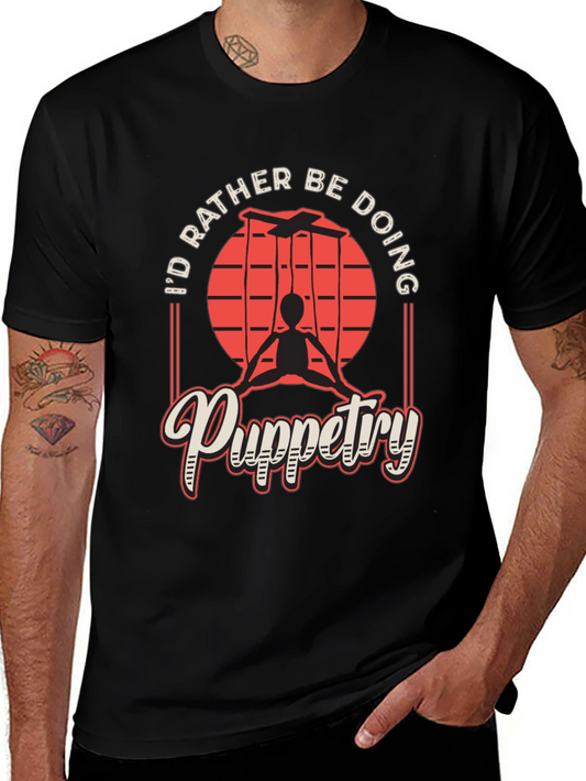 Puppetry T-Shirt - Id Rather Be Doing
