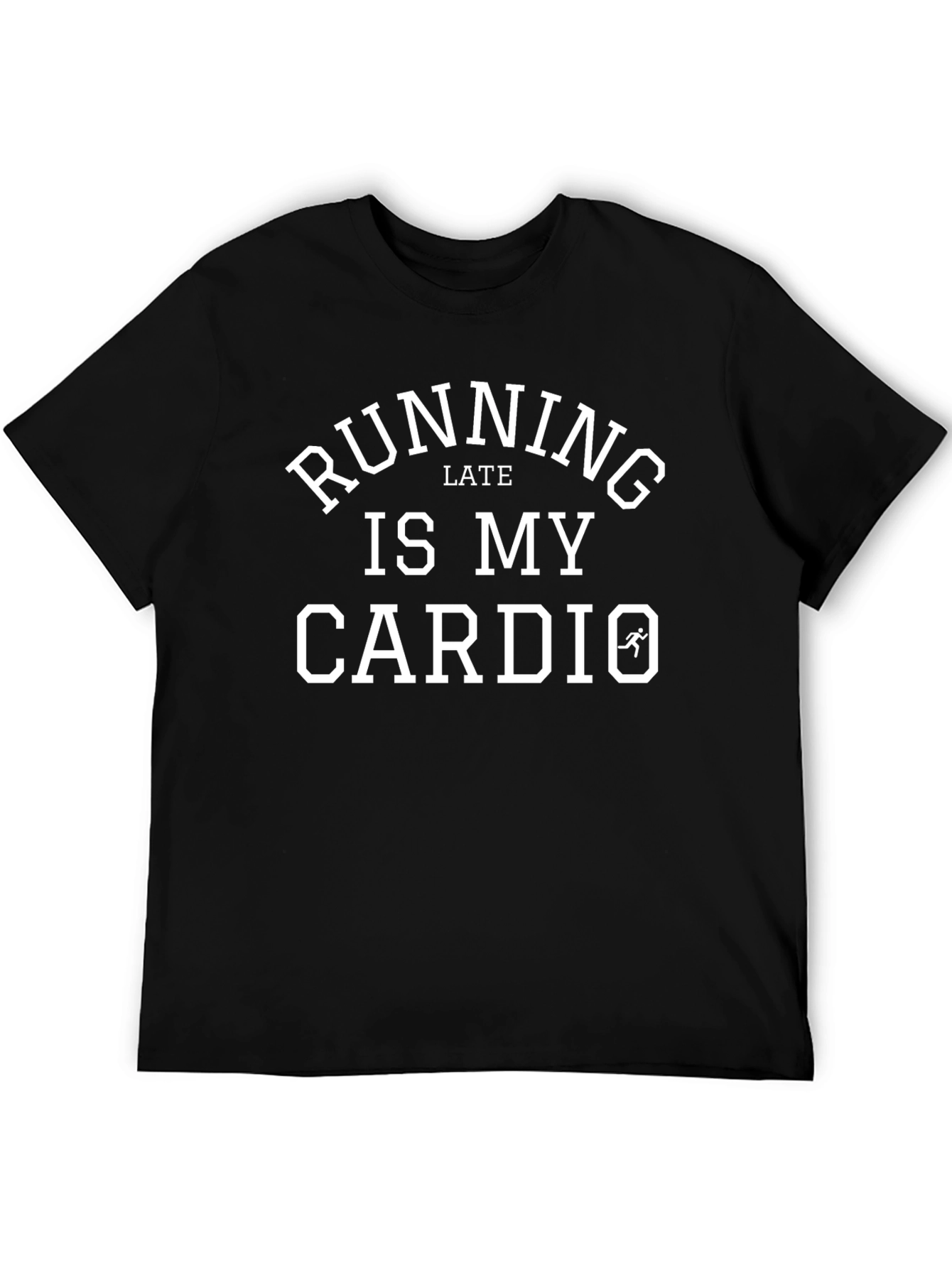 Running Late Is My Cardio - Black T-Shirt