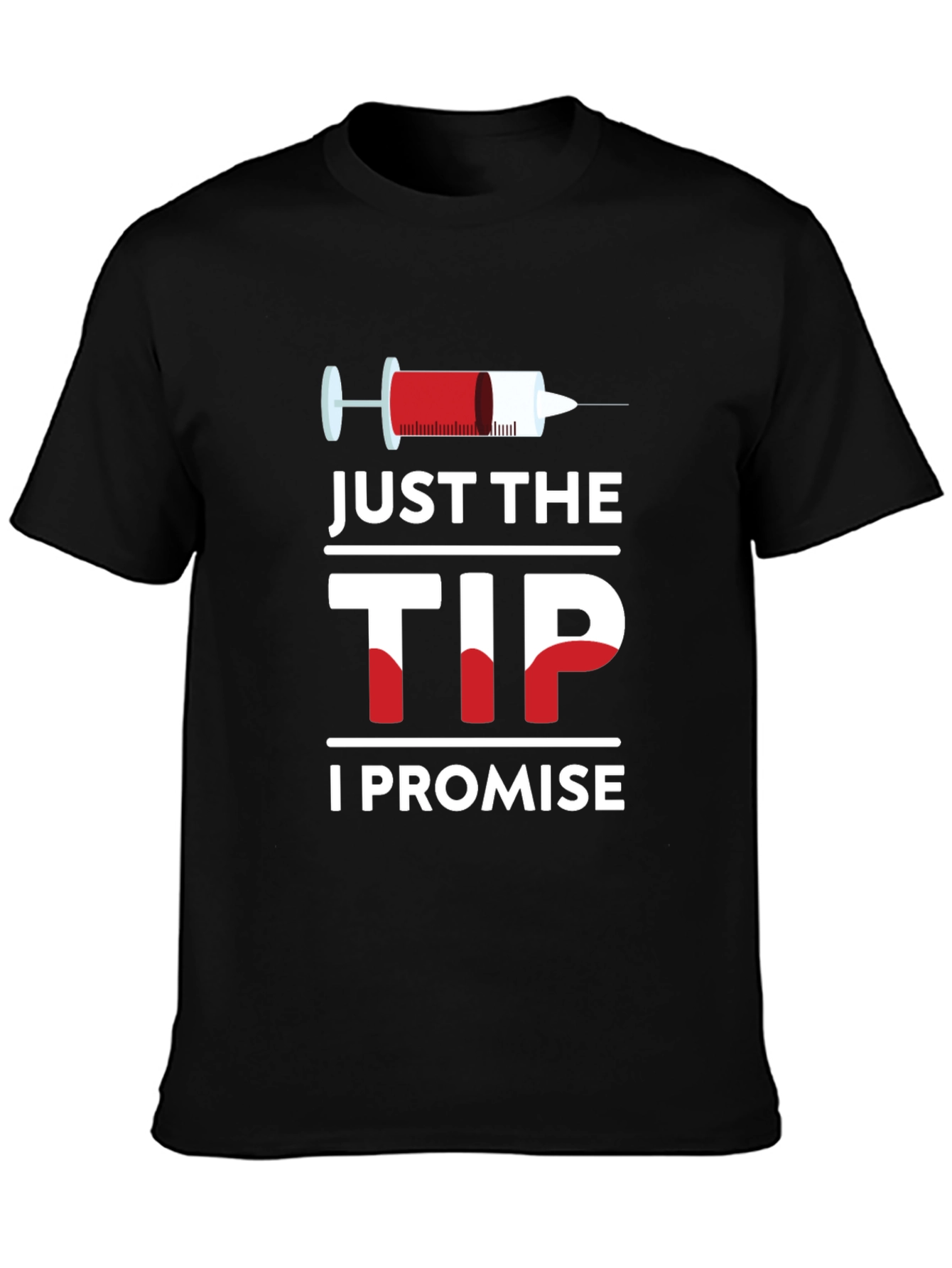 Just The Tip I Promise T-Shirt