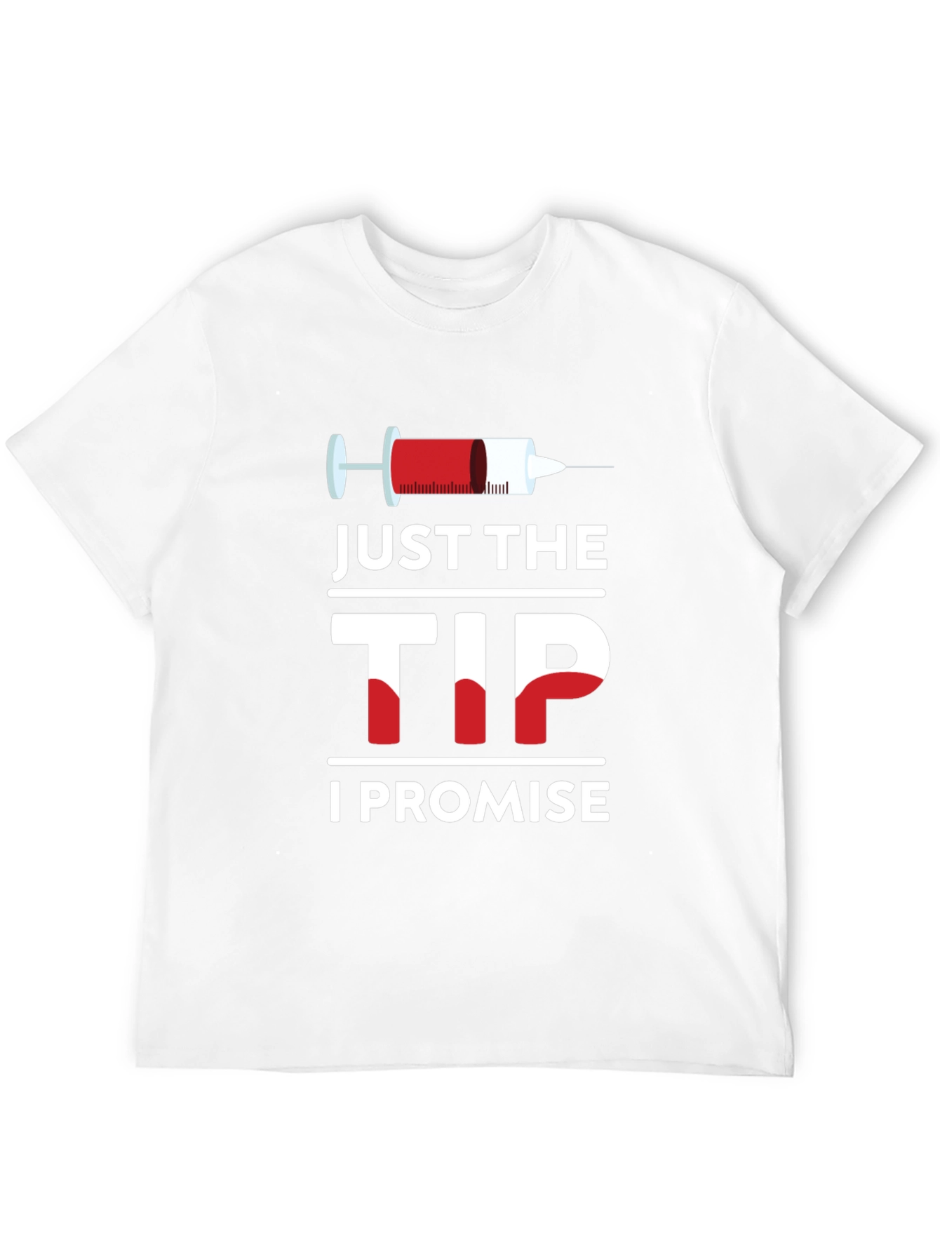 Just The Tip I Promise T-Shirt