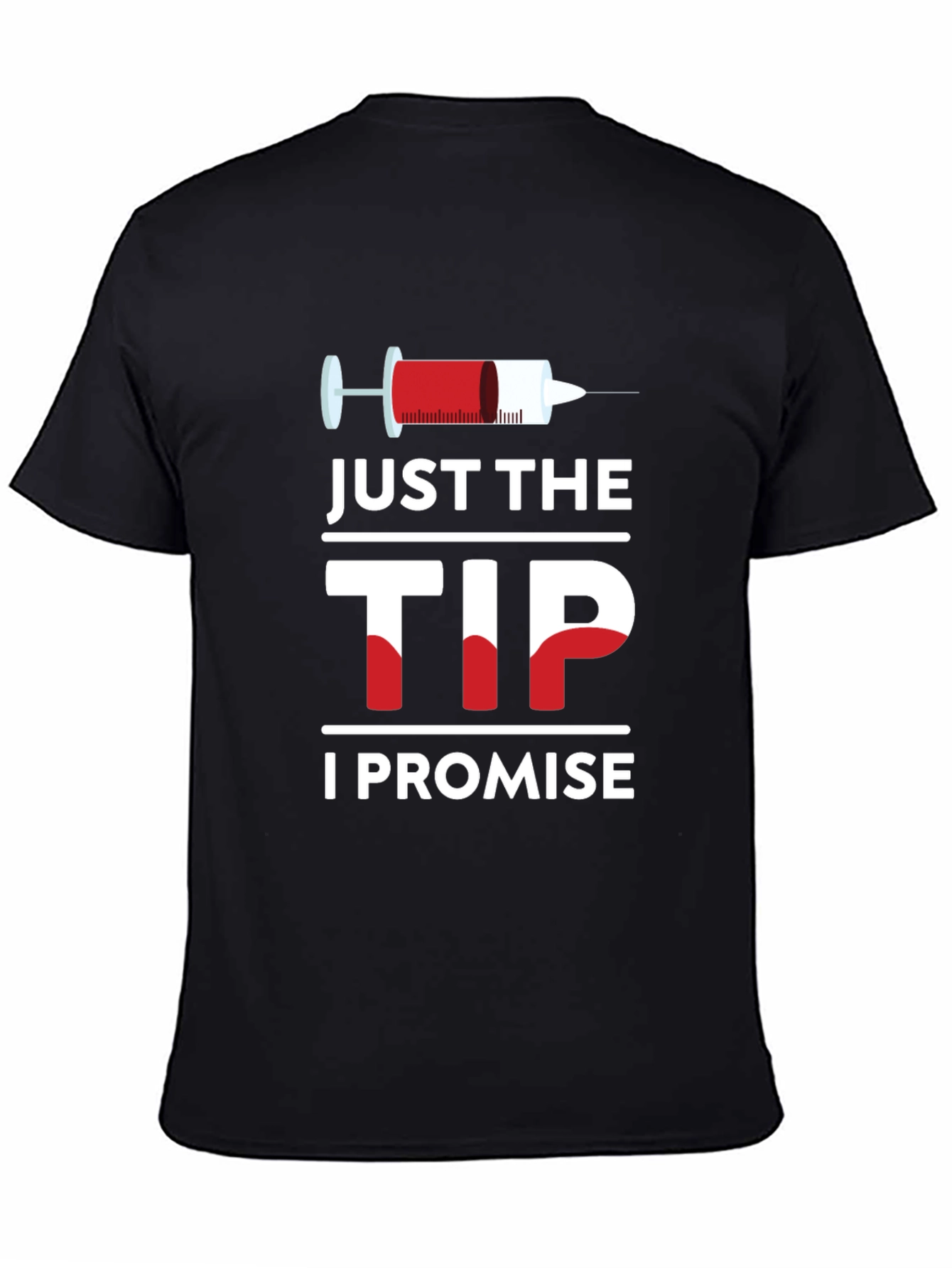 Just The Tip I Promise T-Shirt