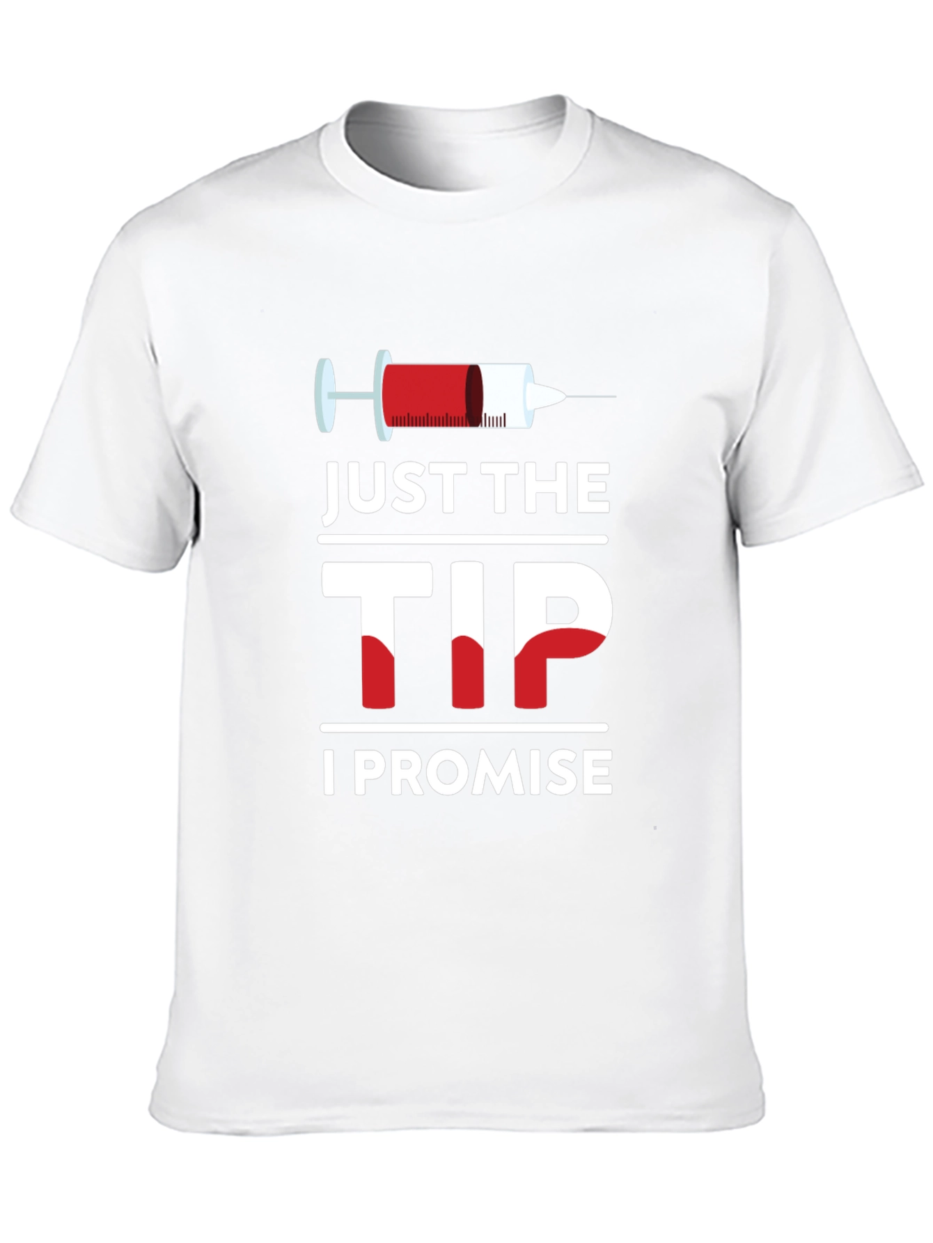 Just The Tip I Promise T-Shirt
