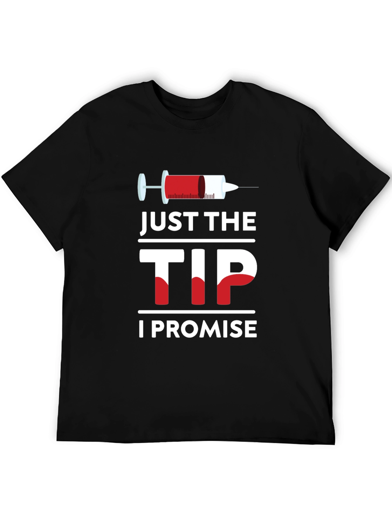 Just The Tip I Promise T-Shirt