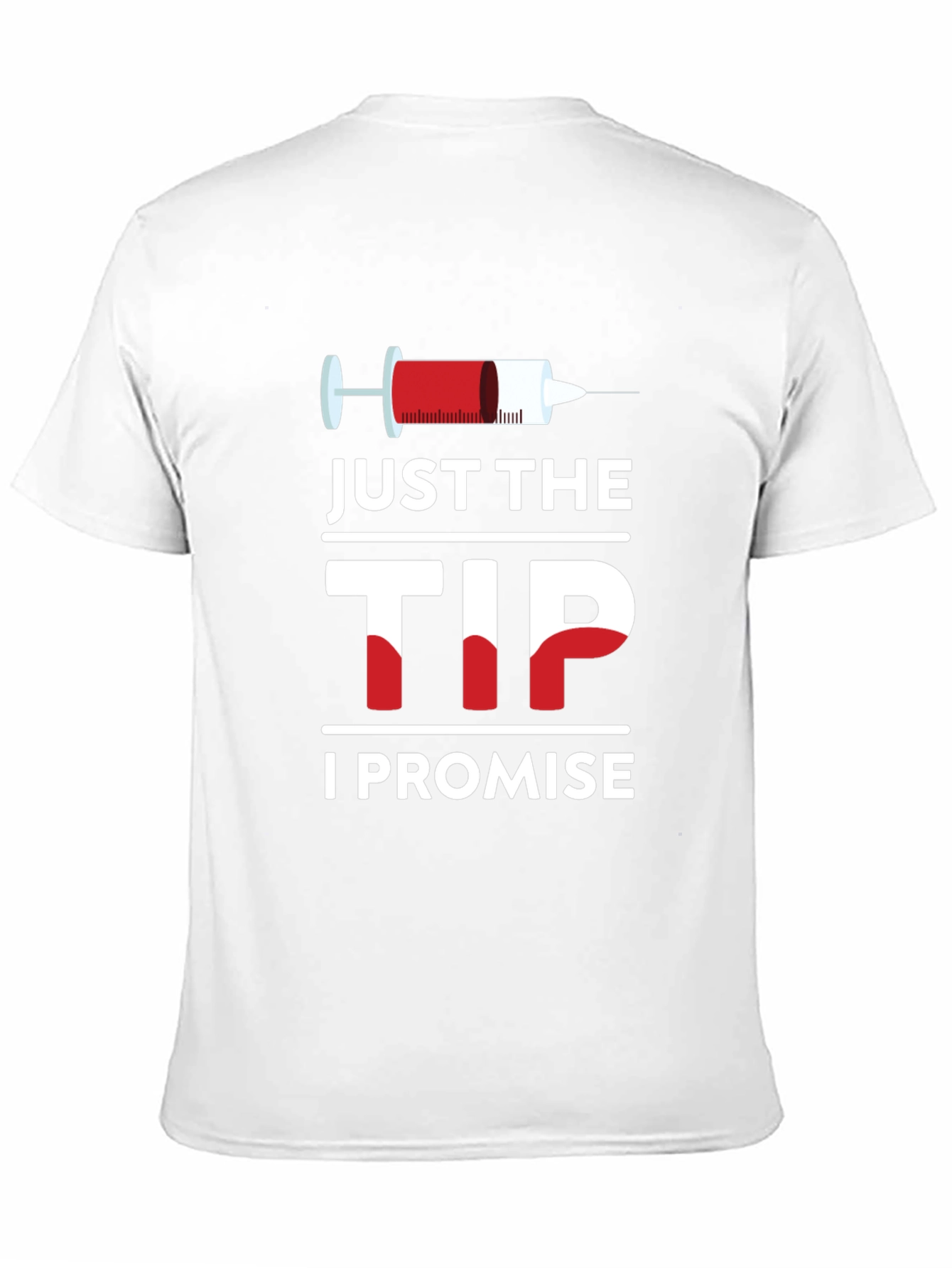 Just The Tip I Promise T-Shirt