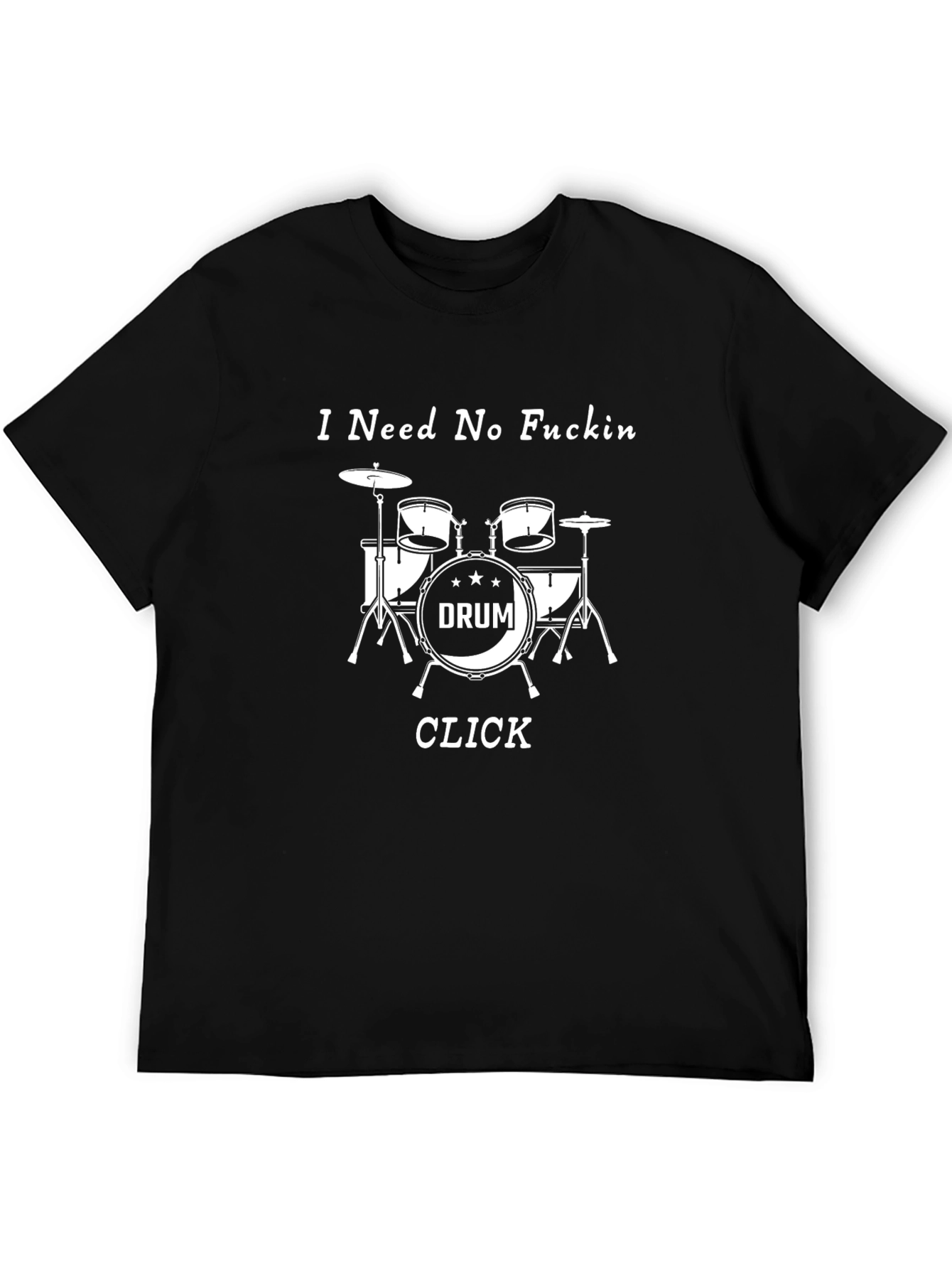 I Need No F*ckin Drum Click Black T-Shirt