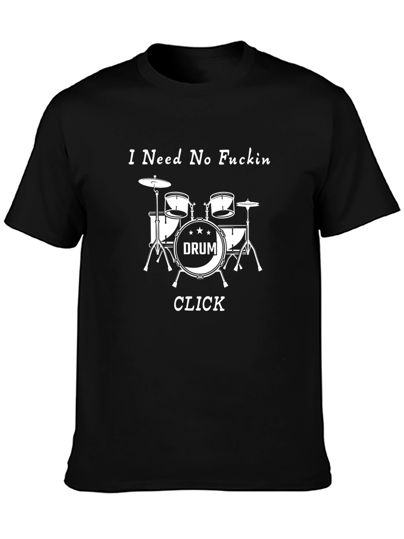 I Need No F*ckin Drum Click Black T-Shirt