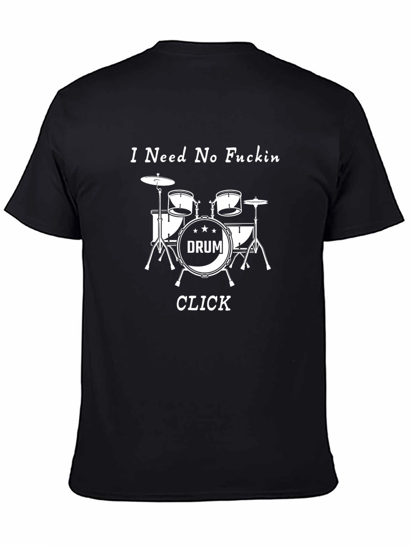 I Need No F*ckin Drum Click Black T-Shirt