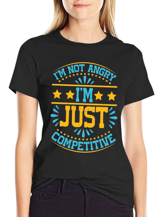 Im Not Angry Im Just Competitive T-Shirt