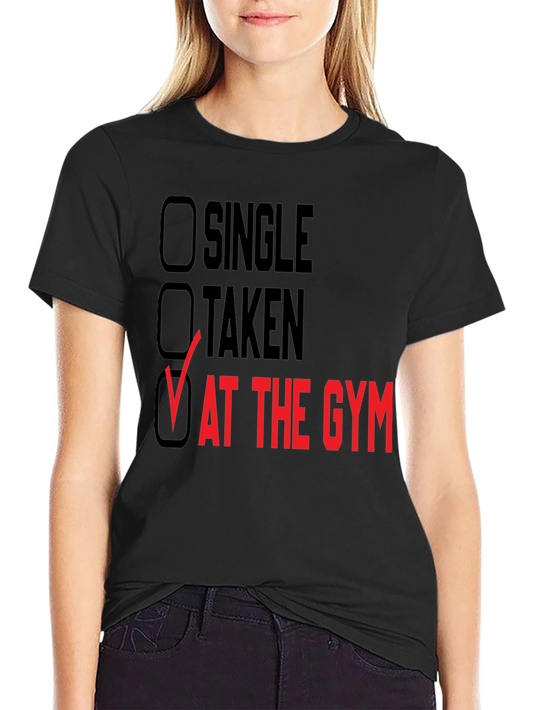 Gym Humor T-Shirt - Single Taken At The Gym Graphic Tee