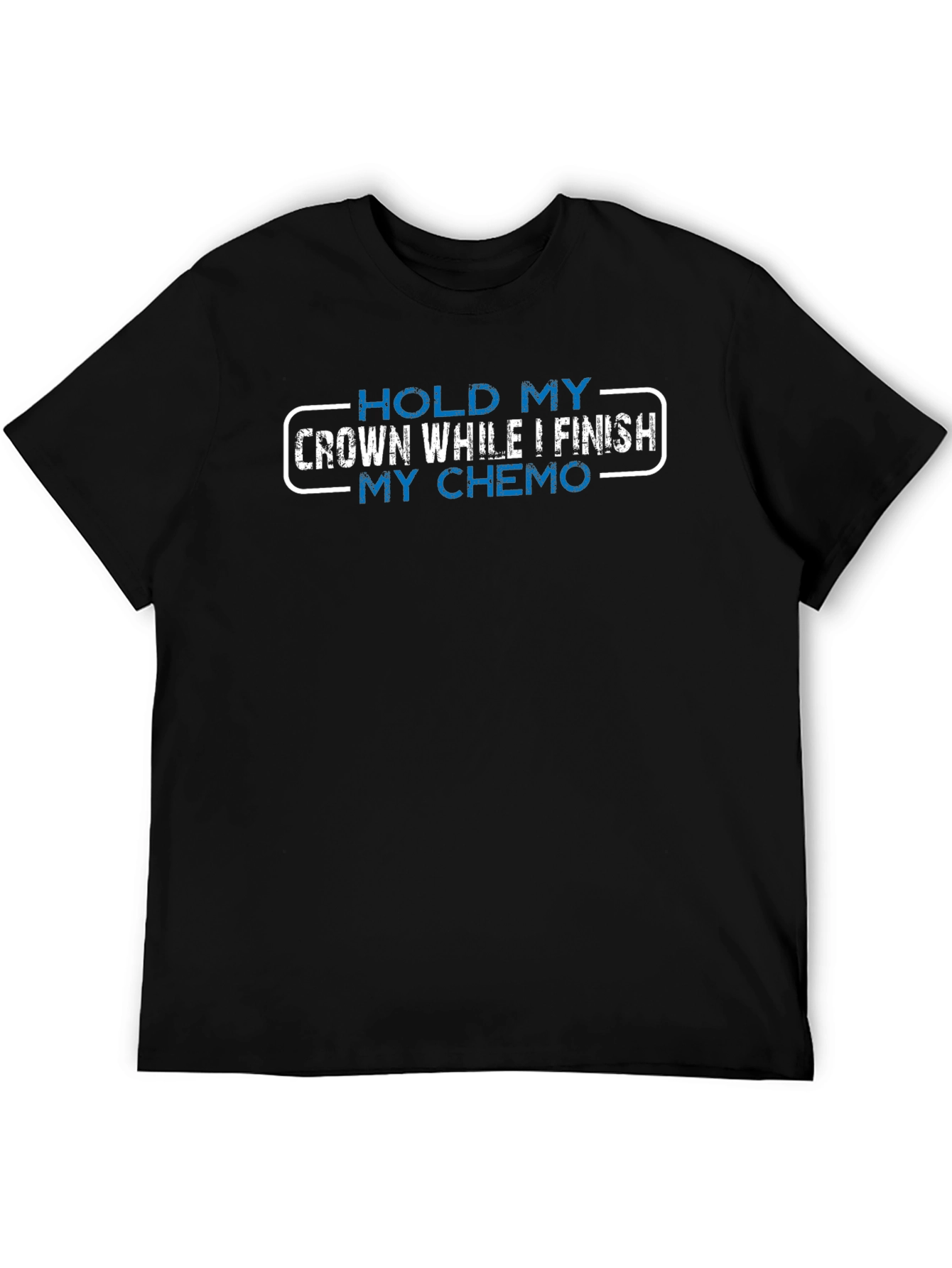 Hold My Crown While I Finish My Chemo T-Shirt