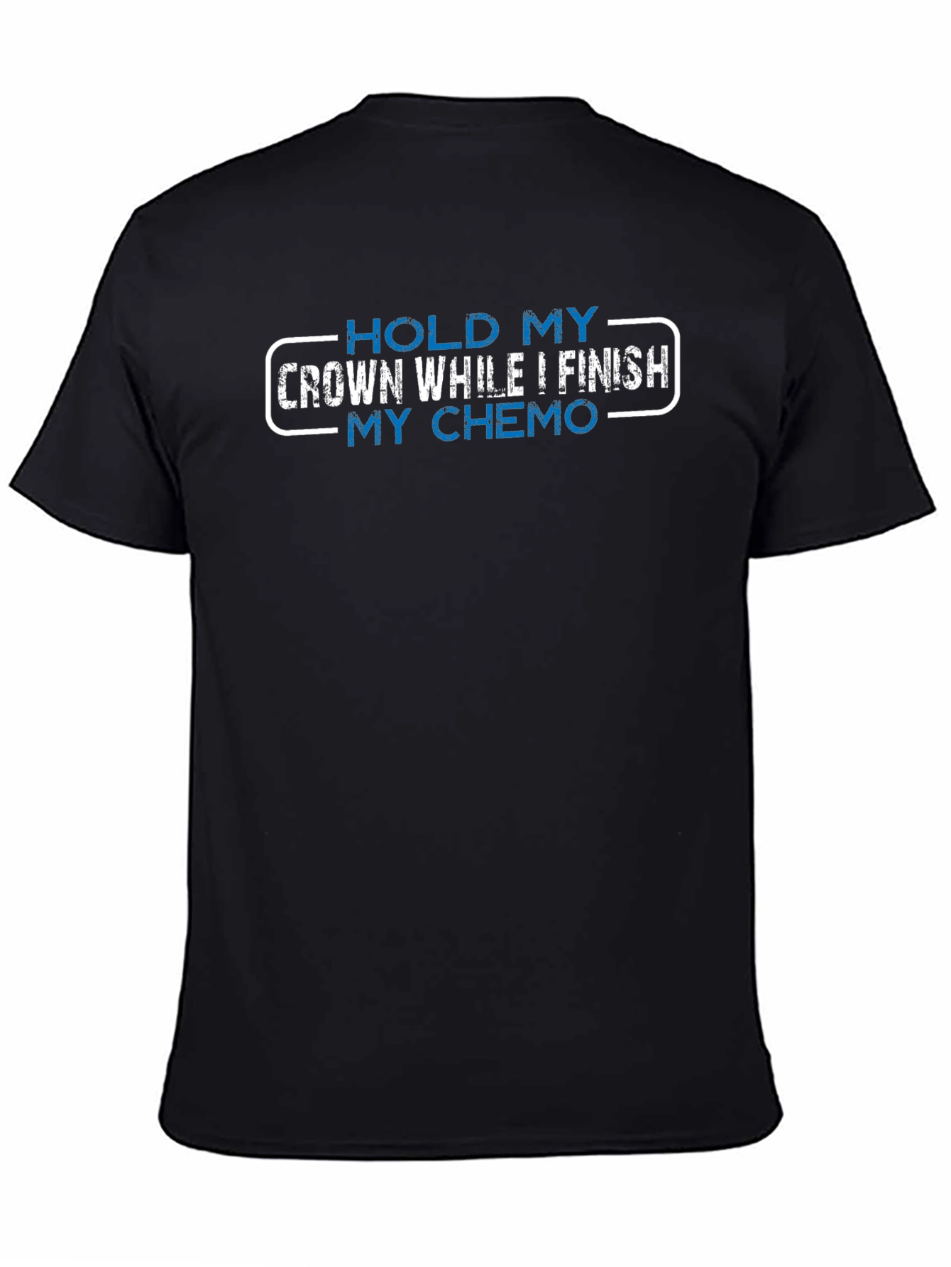 Hold My Crown While I Finish My Chemo T-Shirt