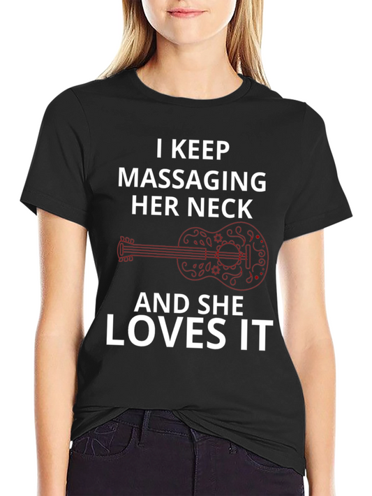 I Keep Massaging Her Neck T-Shirt